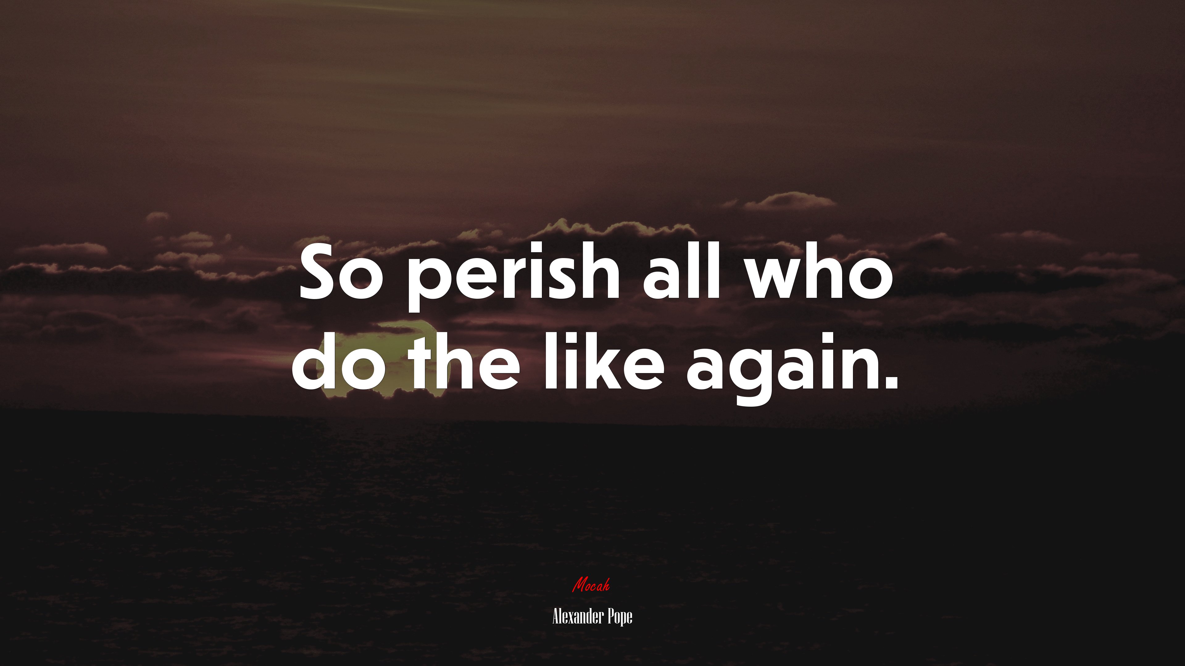 So perish all who do the like again. | Alexander Pope quote HD Wallpaper