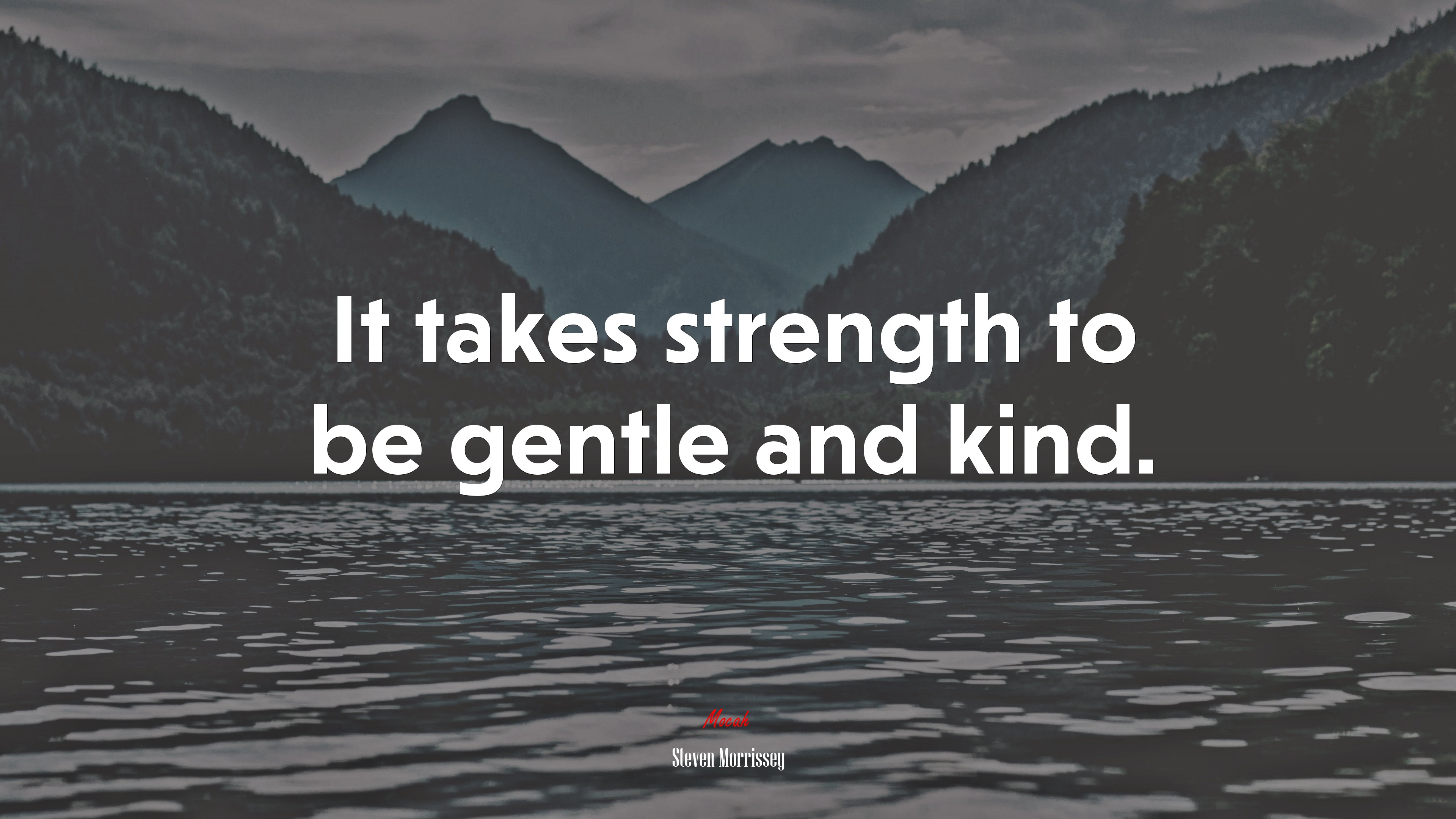 It takes strength to be gentle and kind. | Steven Morrissey quote HD Wallpaper