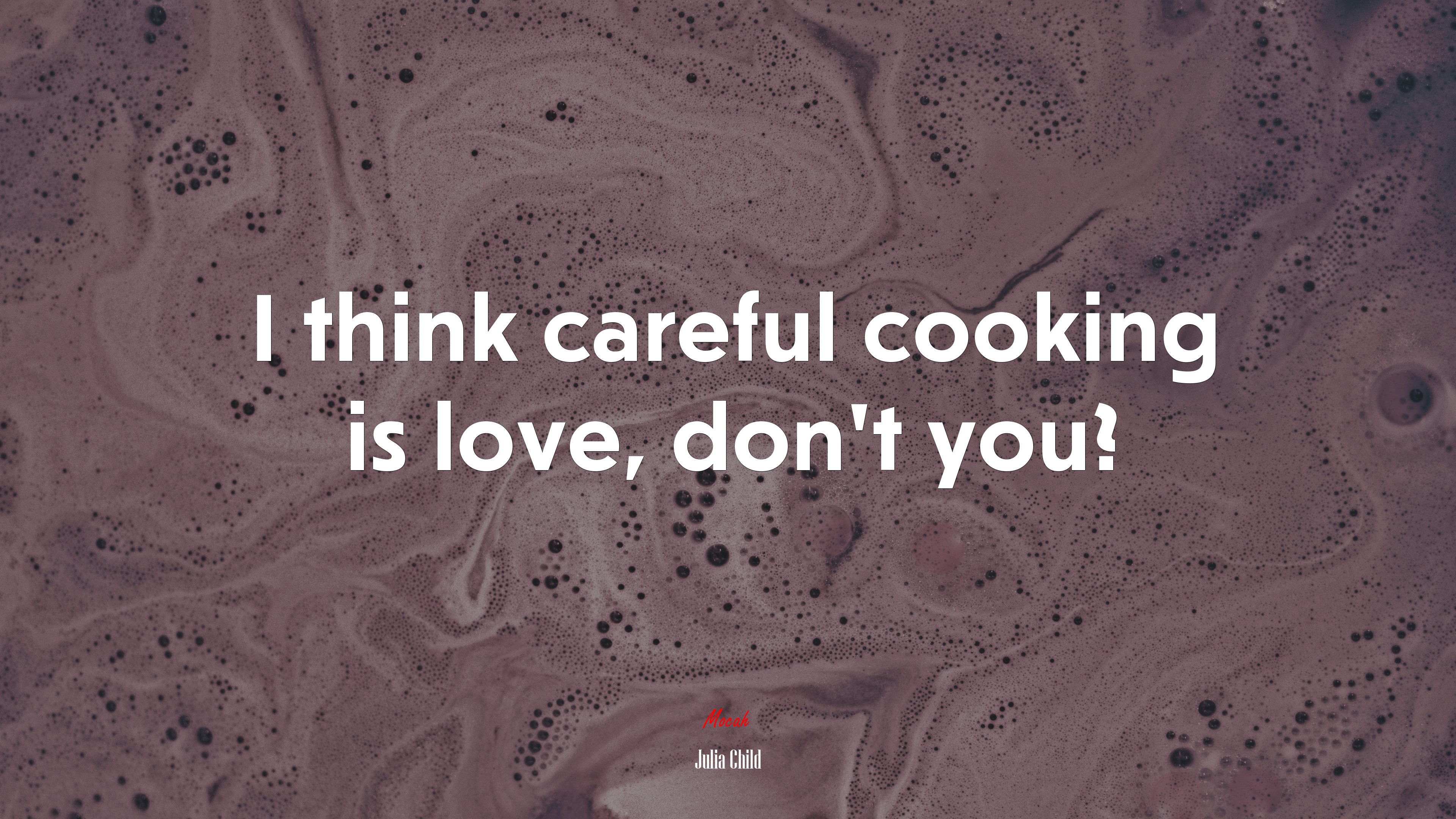 I think careful cooking is love, don’t you? | Julia Child quote HD Wallpaper