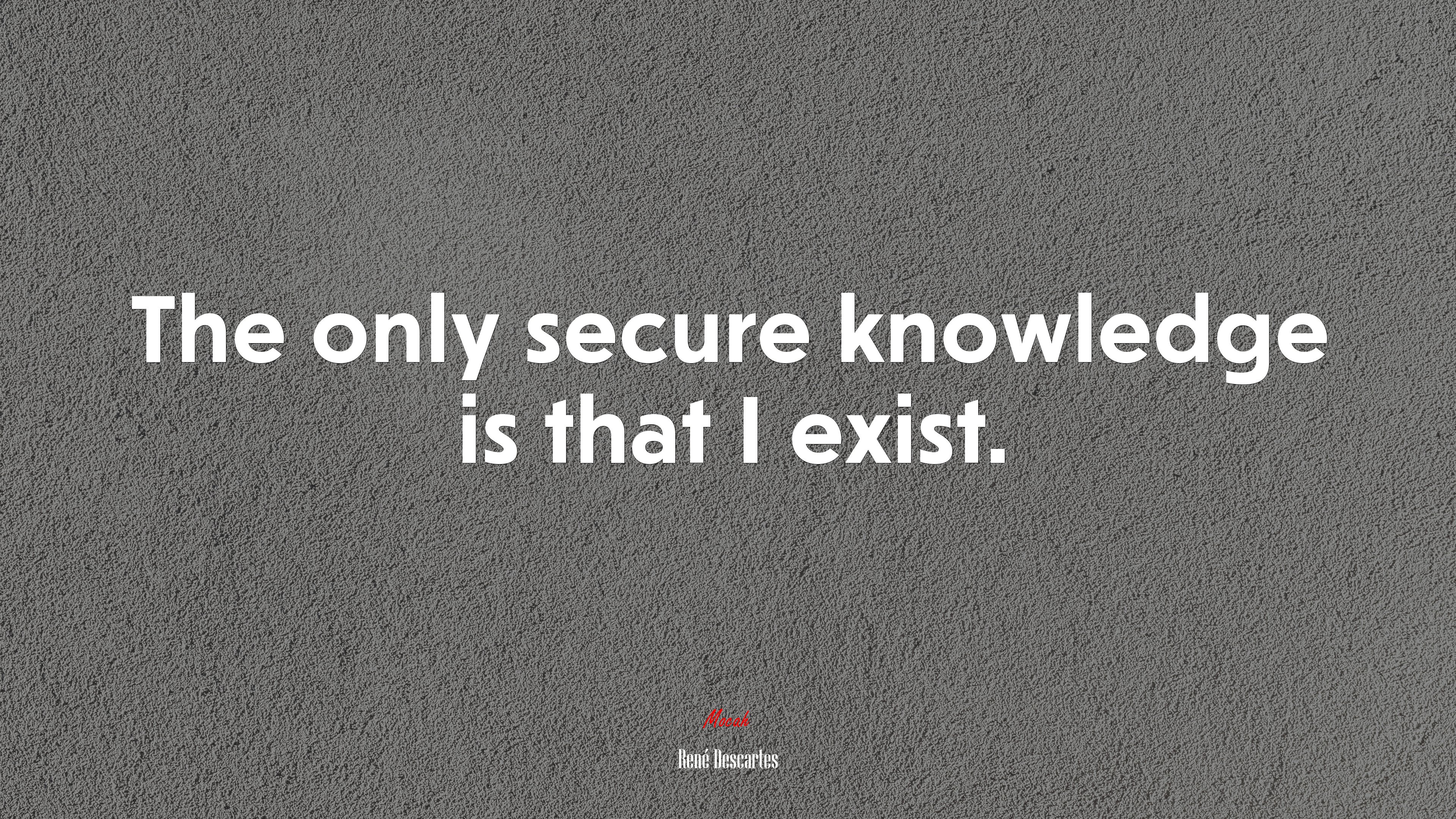 The only secure knowledge is that I exist. | René Descartes quote HD Wallpaper