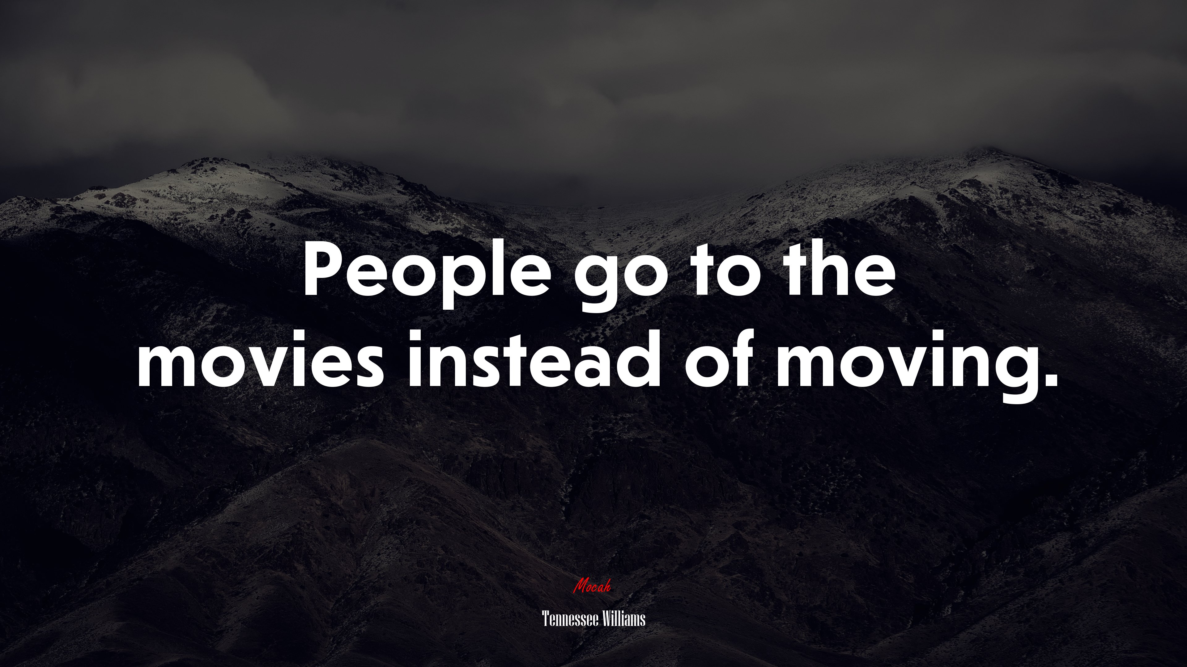 People go to the movies instead of moving. | Tennessee Williams quote HD Wallpaper