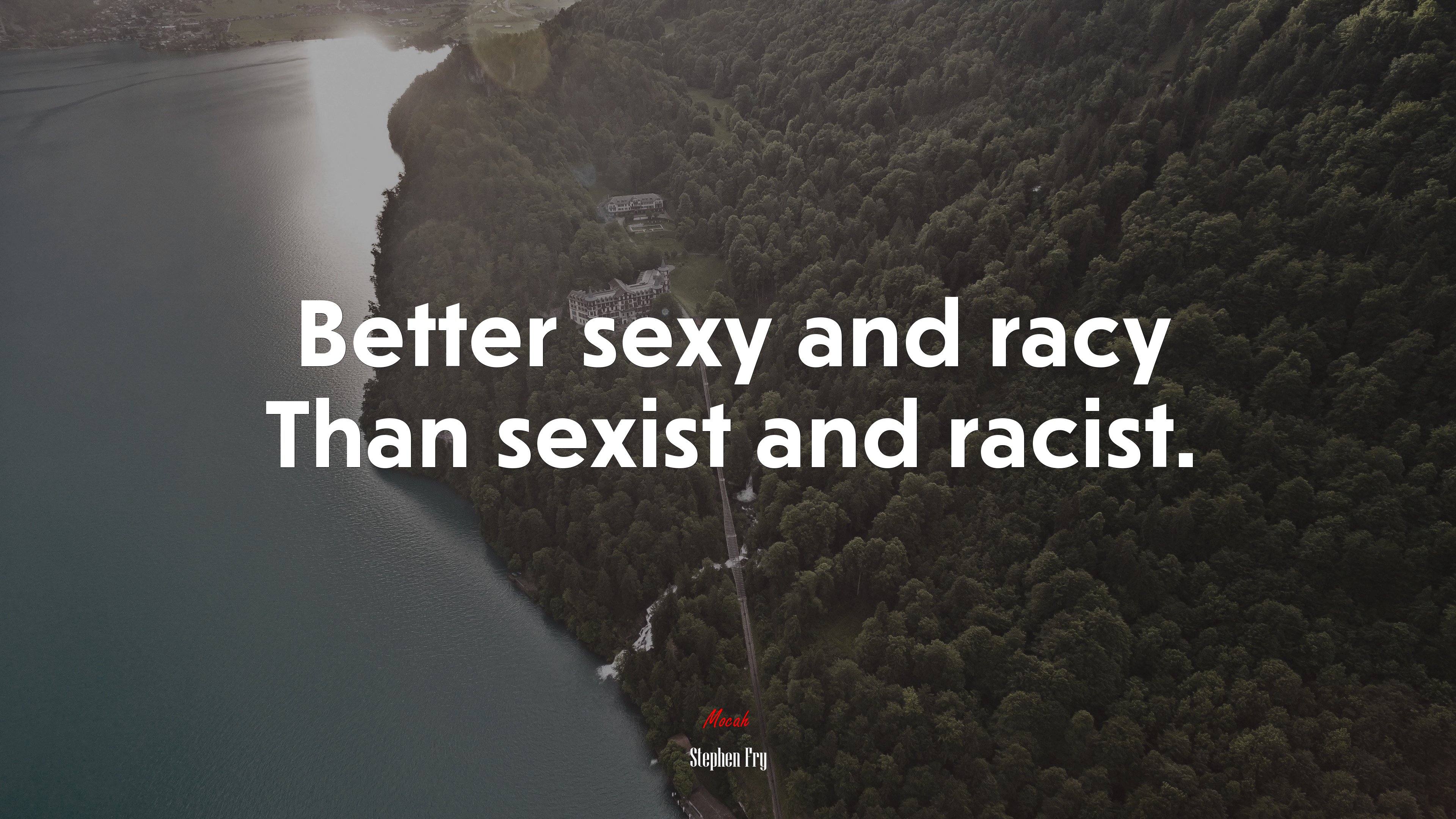 Better sexy and racy Than sexist and racist. | Stephen Fry quote HD Wallpaper