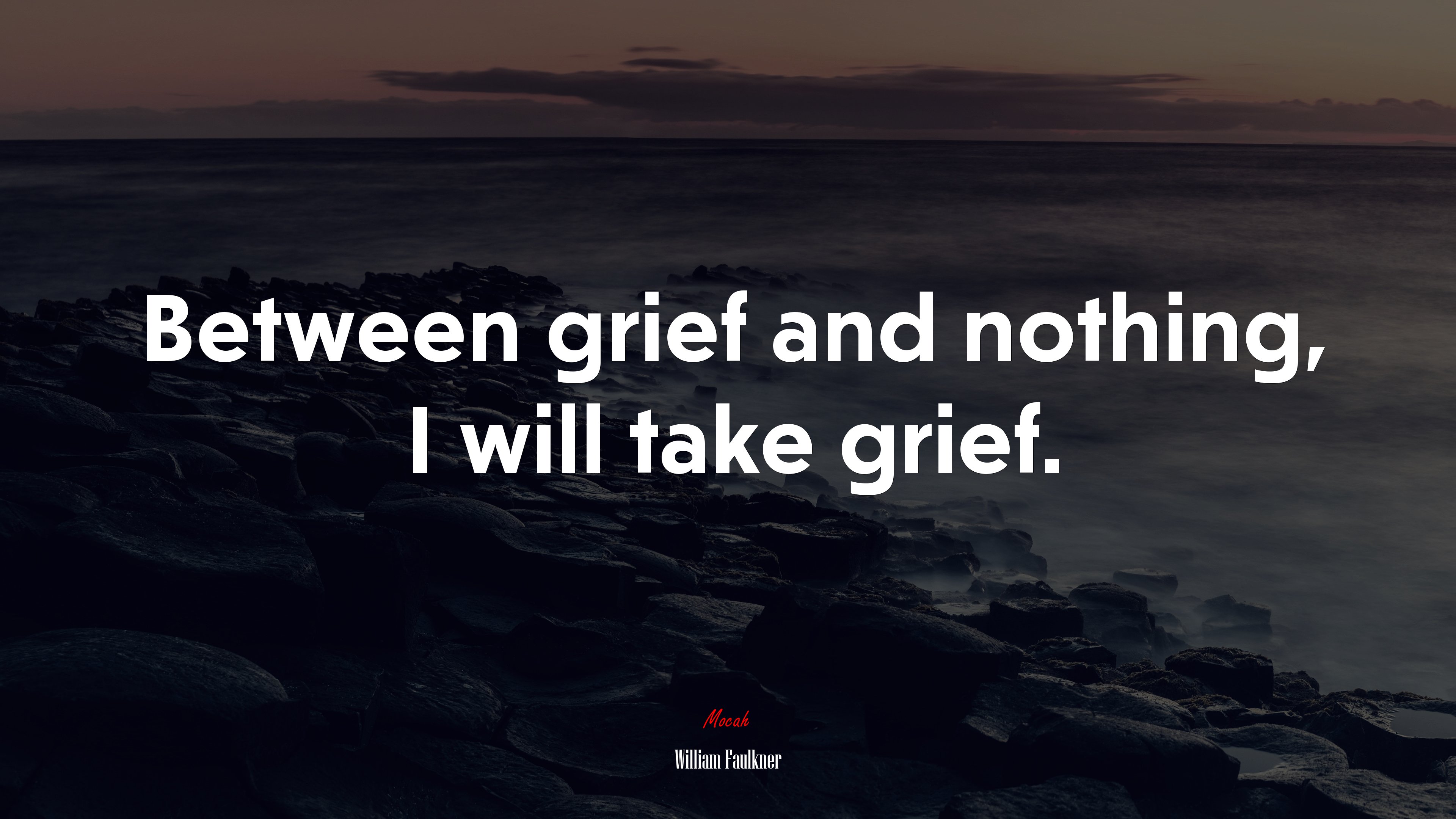 Between grief and nothing, I will take grief. | William Faulkner quote HD Wallpaper