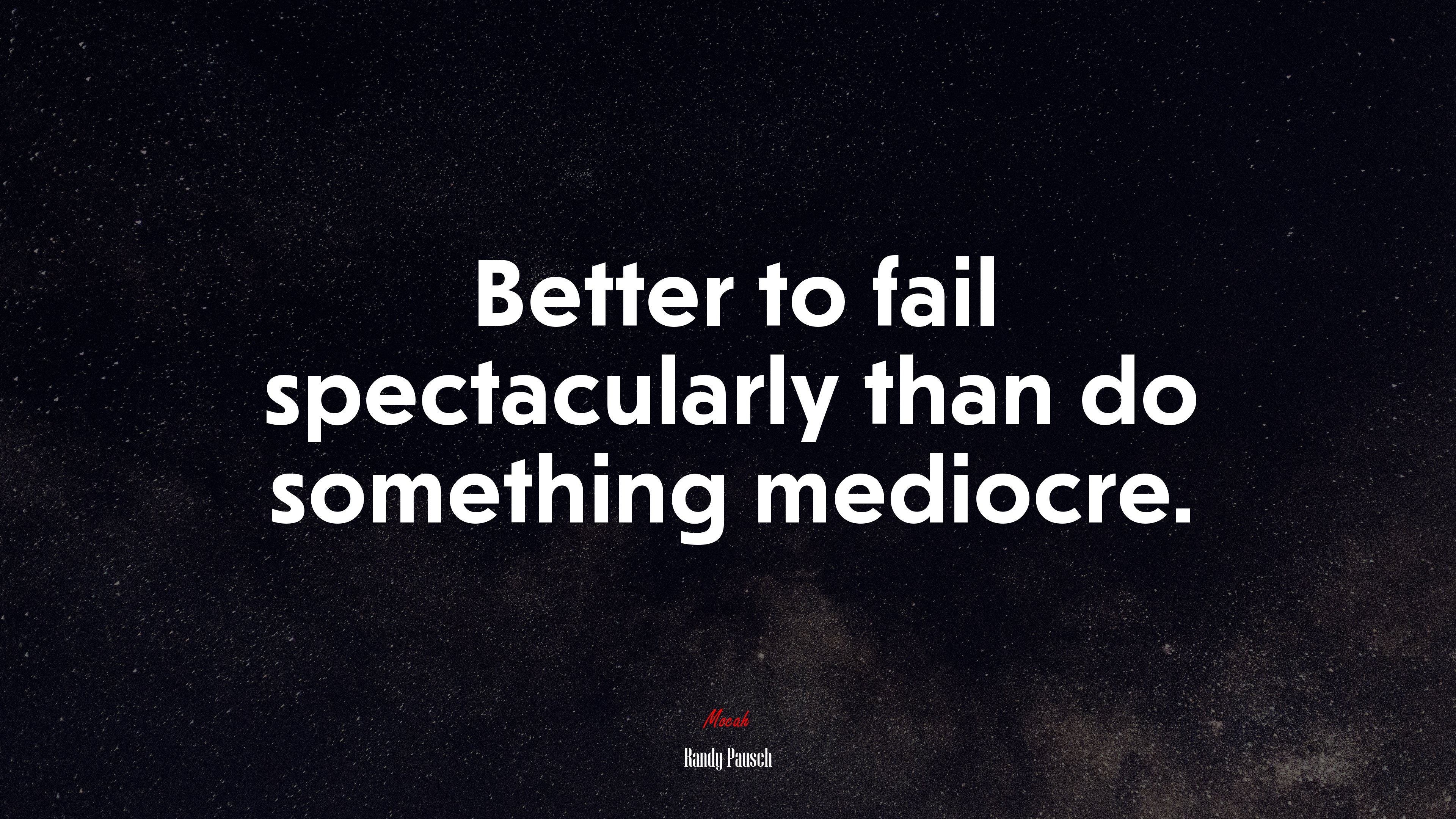 Better to fail spectacularly than do something mediocre. | Randy Pausch quote HD Wallpaper