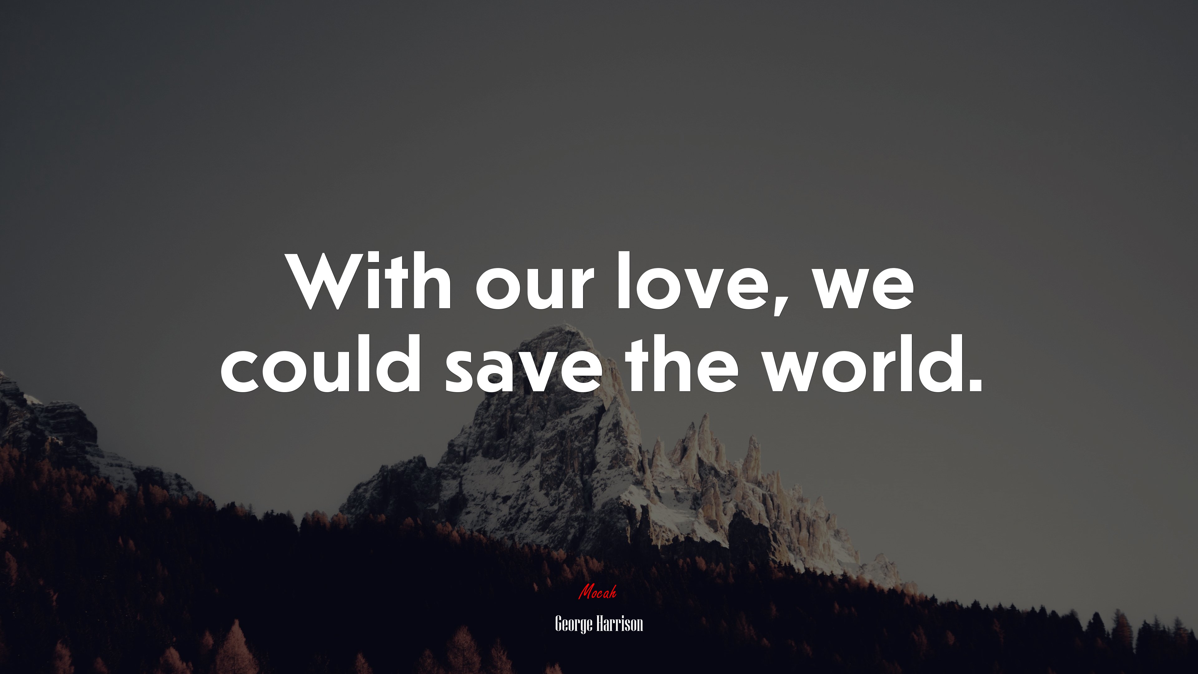 With our love, we could save the world. | George Harrison quote HD Wallpaper