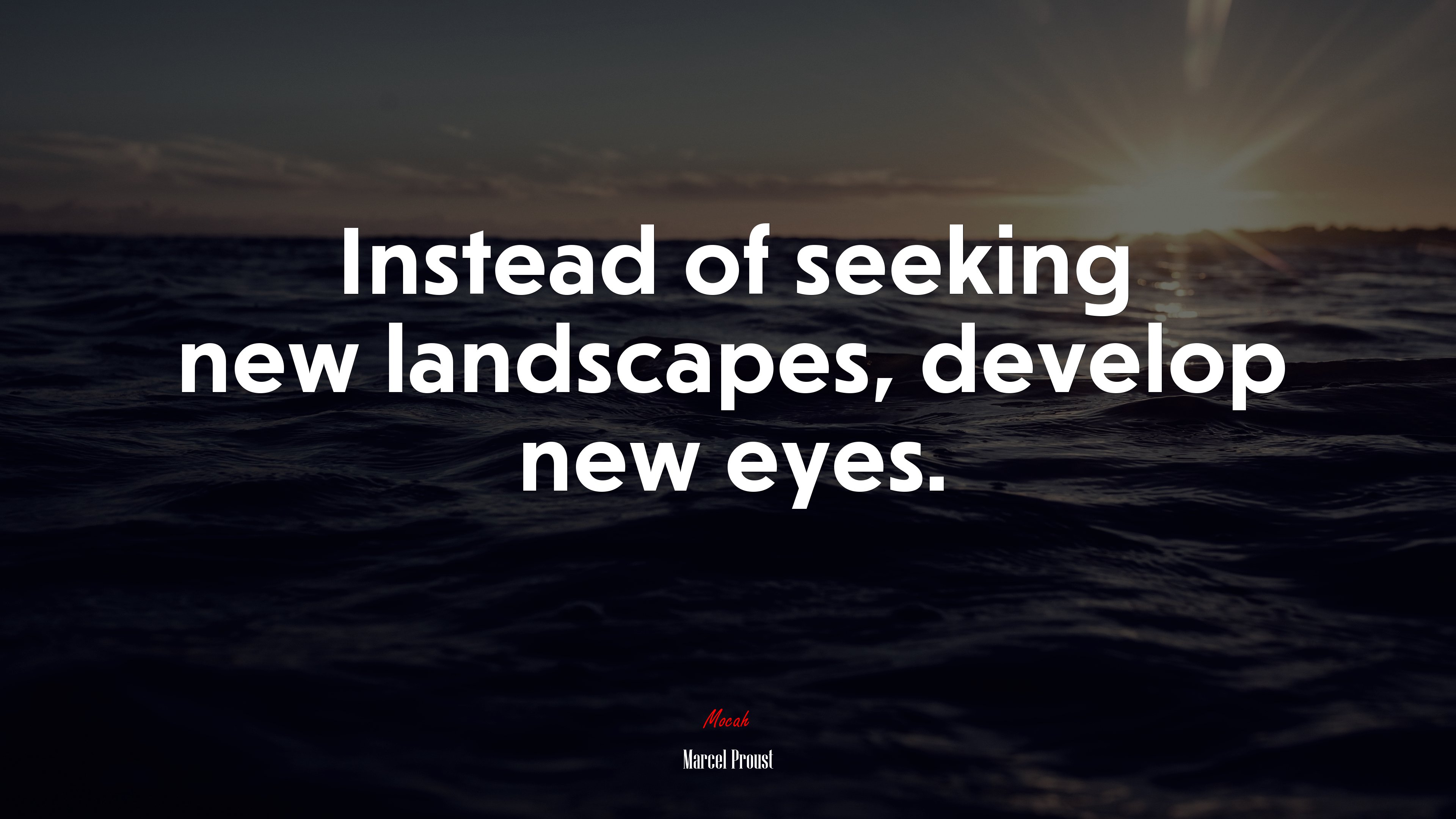 Instead of seeking new landscapes, develop new eyes. | Marcel Proust quote HD Wallpaper