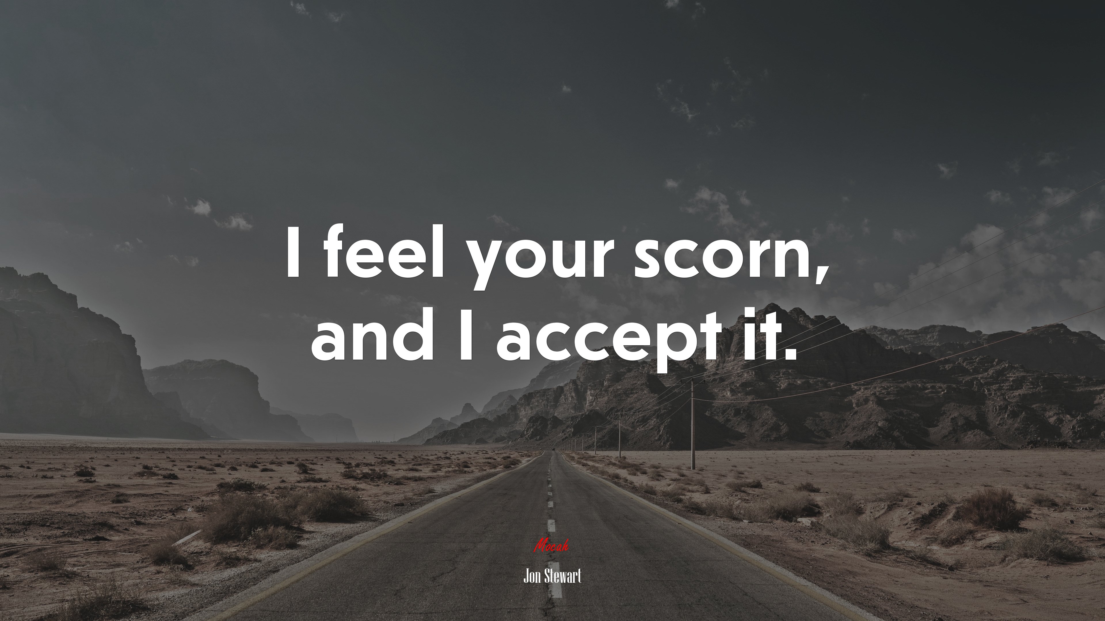I feel your scorn, and I accept it. | Jon Stewart quote HD Wallpaper