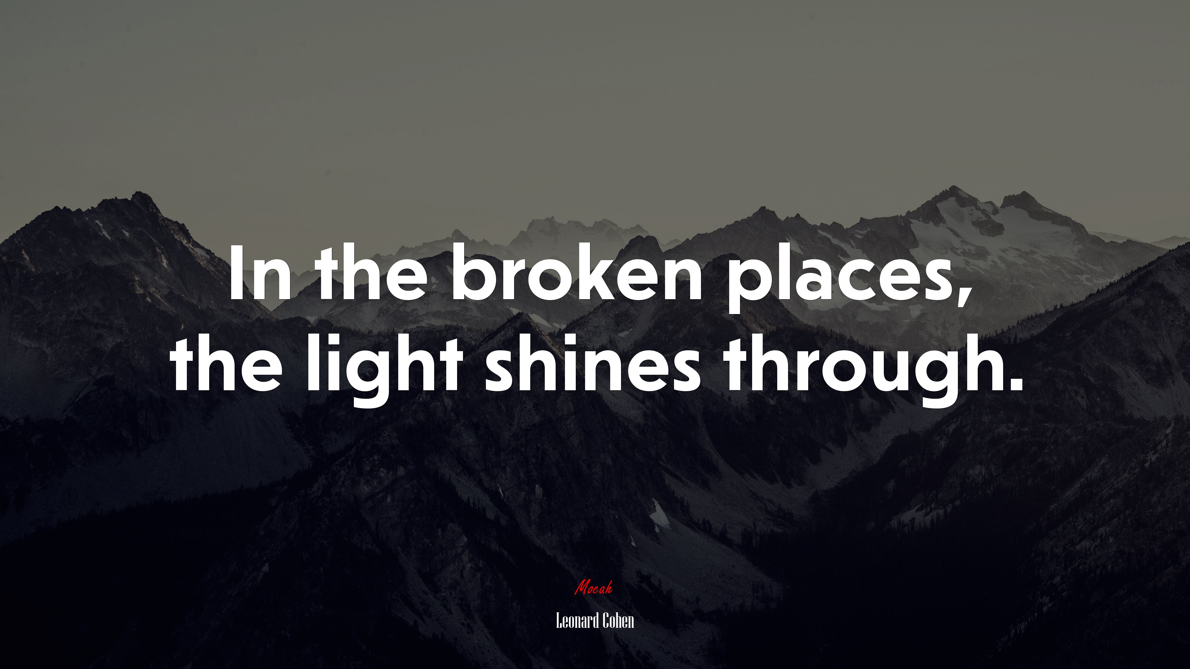 In the broken places, the light shines through. | Leonard Cohen quote HD Wallpaper