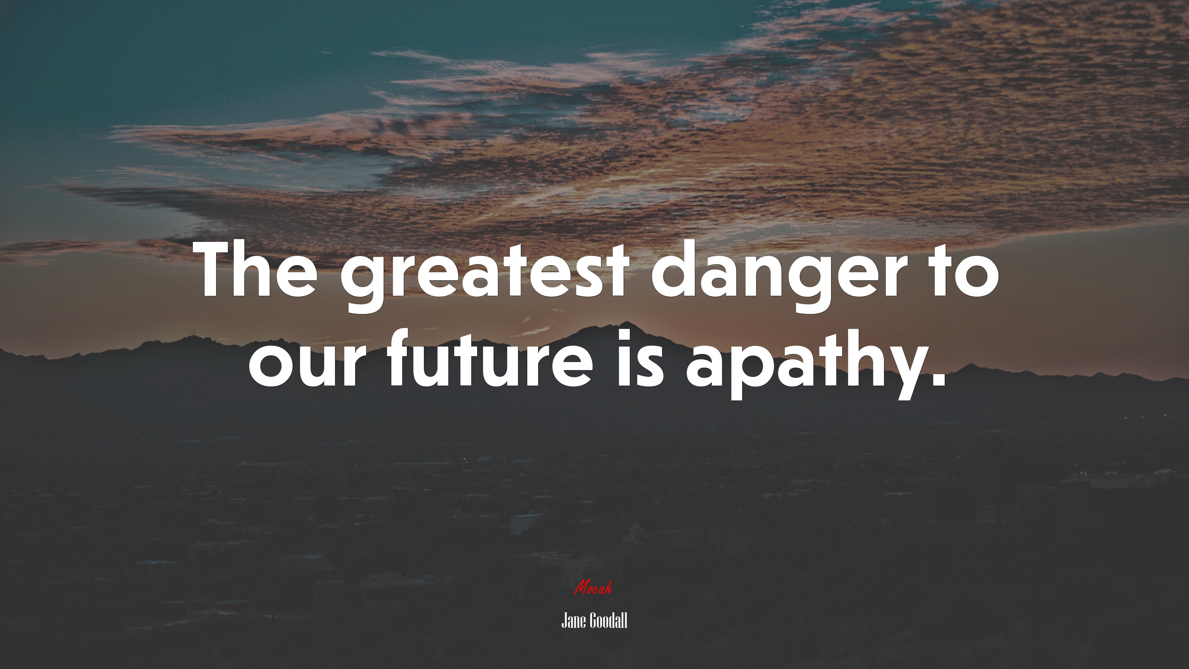 The greatest danger to our future is apathy. | Jane Goodall quote HD Wallpaper