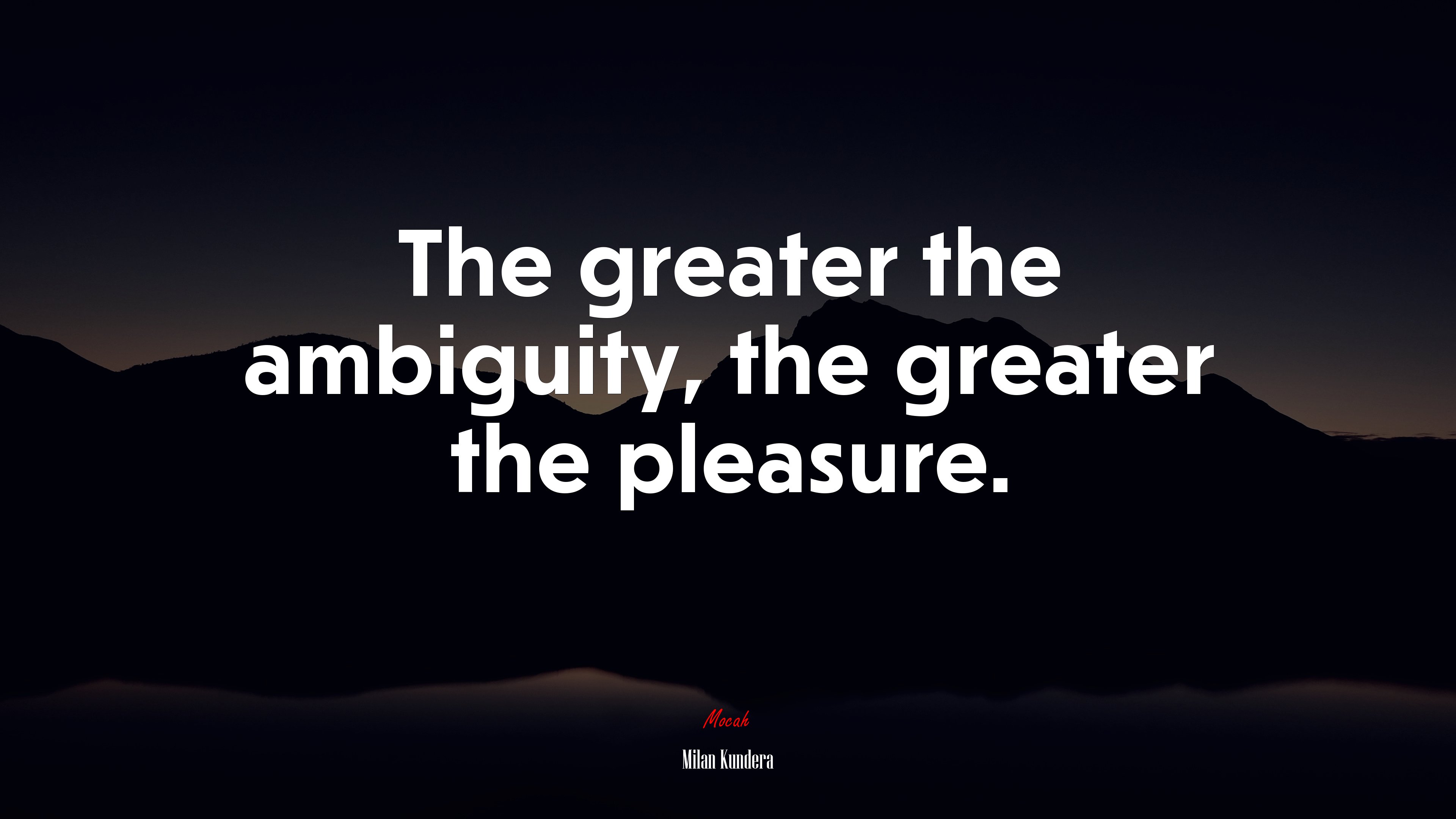 The greater the ambiguity, the greater the pleasure. | Milan Kundera quote HD Wallpaper
