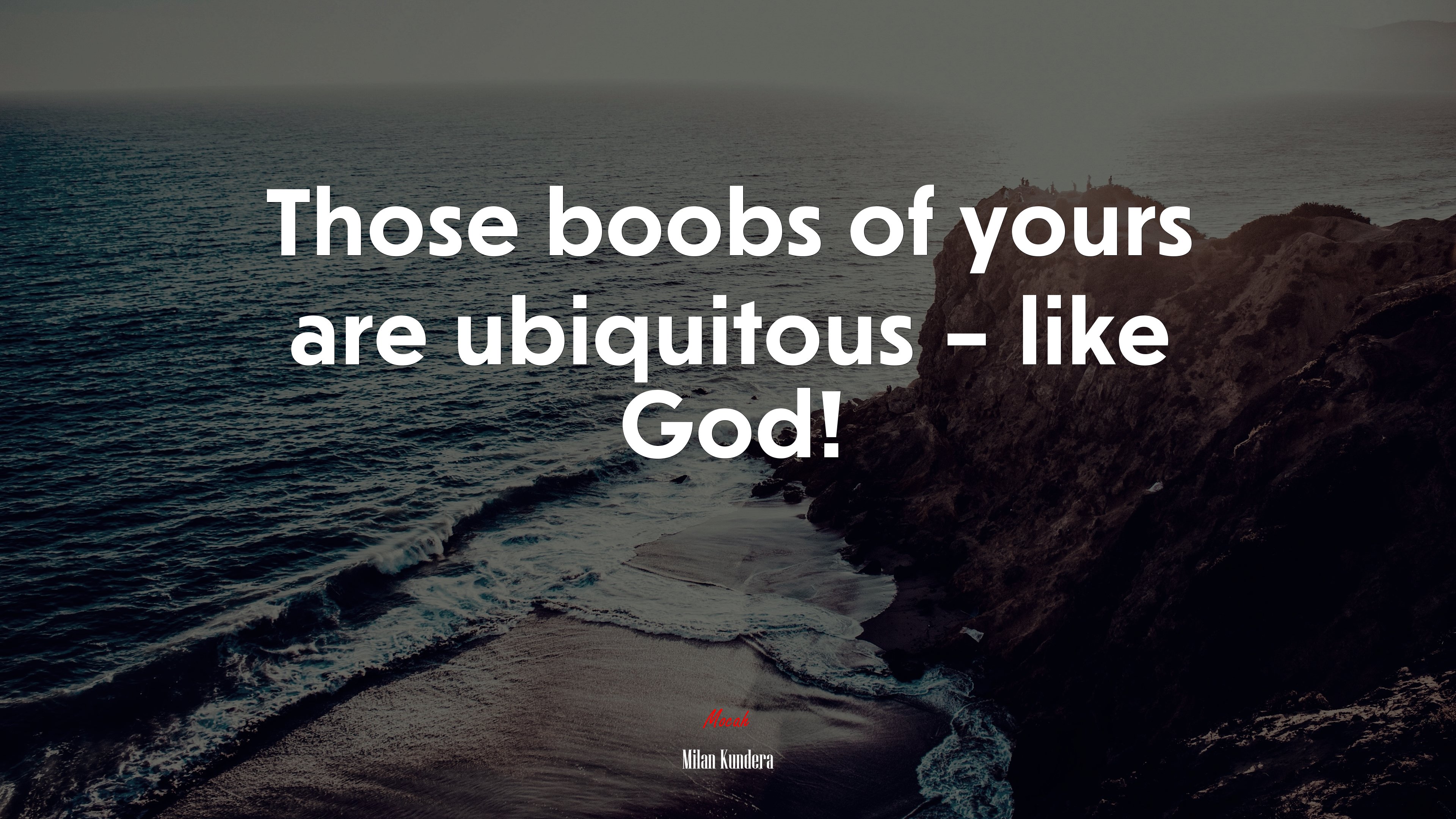 Those boobs of yours are ubiquitous – like God! | Milan Kundera quote HD Wallpaper