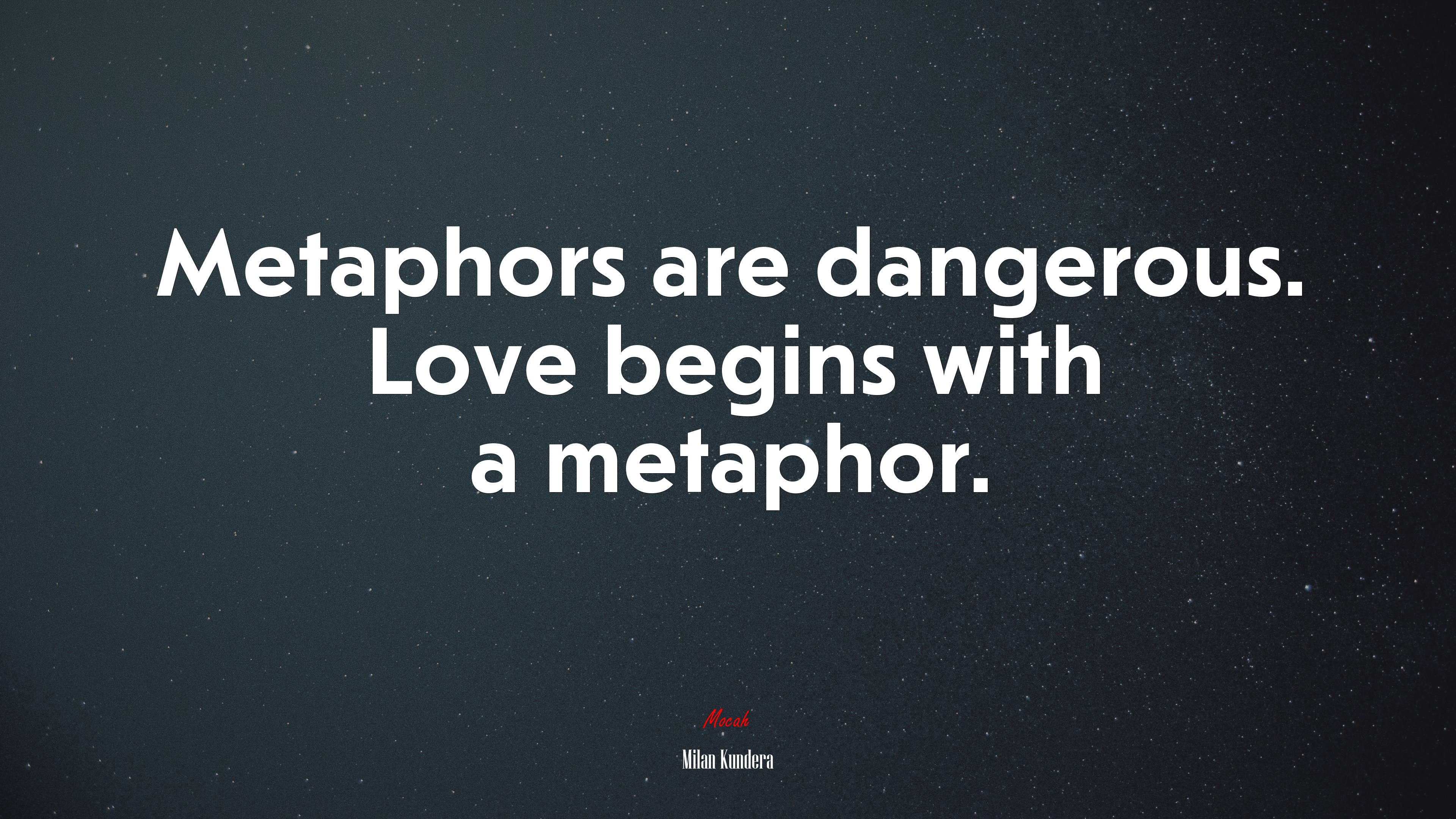 Metaphors are dangerous. Love begins with a metaphor. | Milan Kundera quote HD Wallpaper