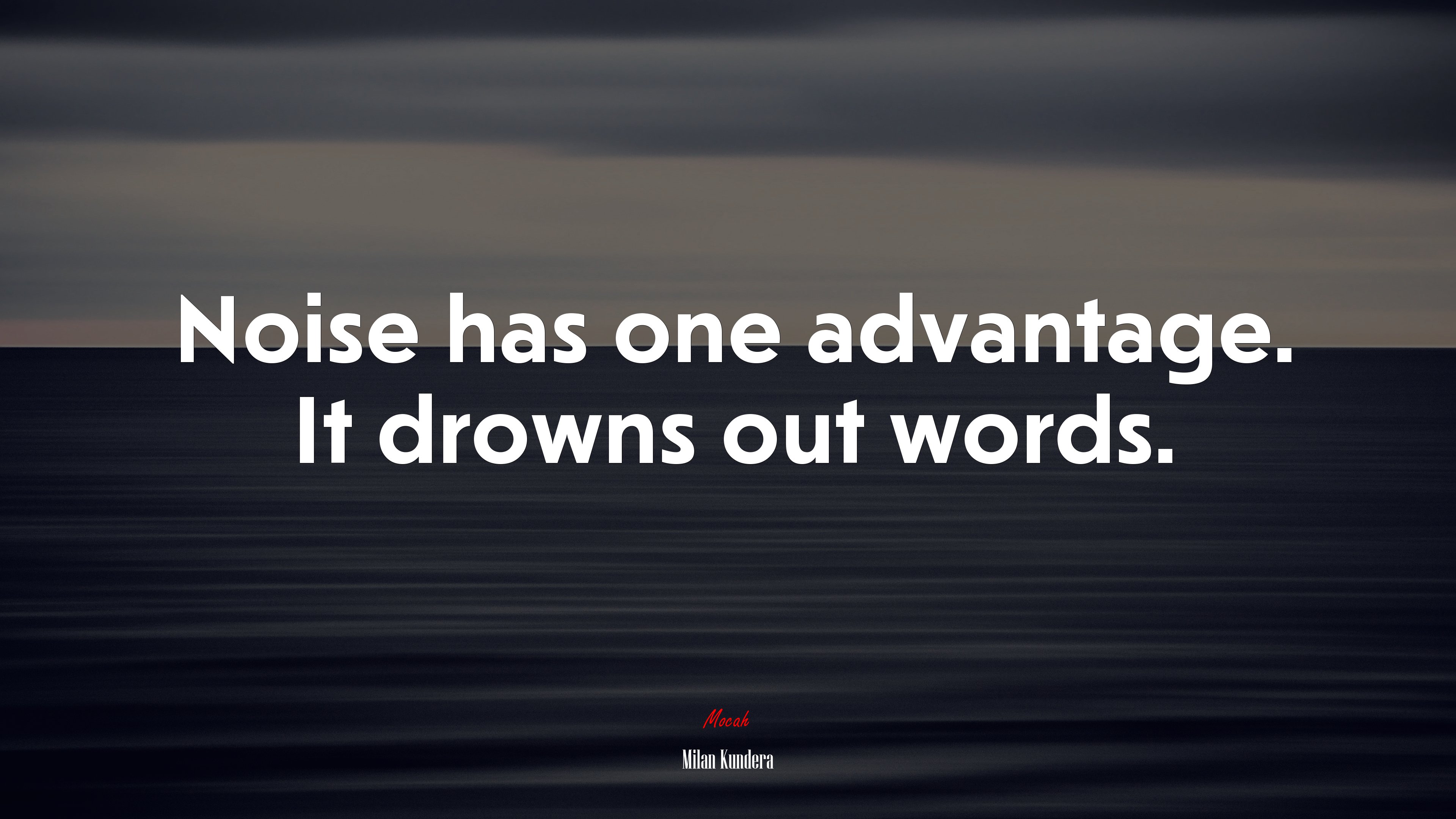 Noise has one advantage. It drowns out words. | Milan Kundera quote HD Wallpaper