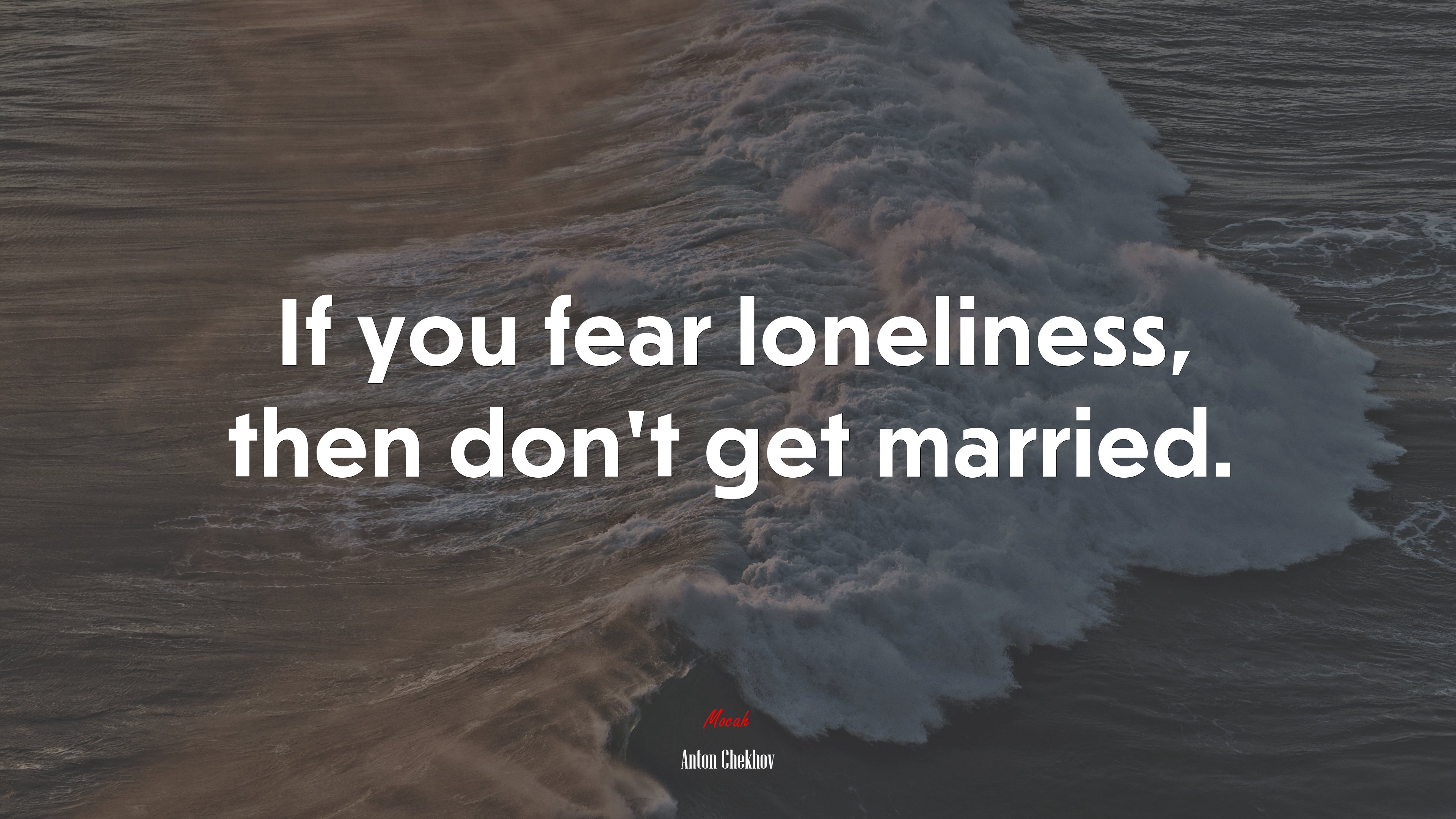 If you fear loneliness, then don’t get married. | Anton Chekhov quote HD Wallpaper