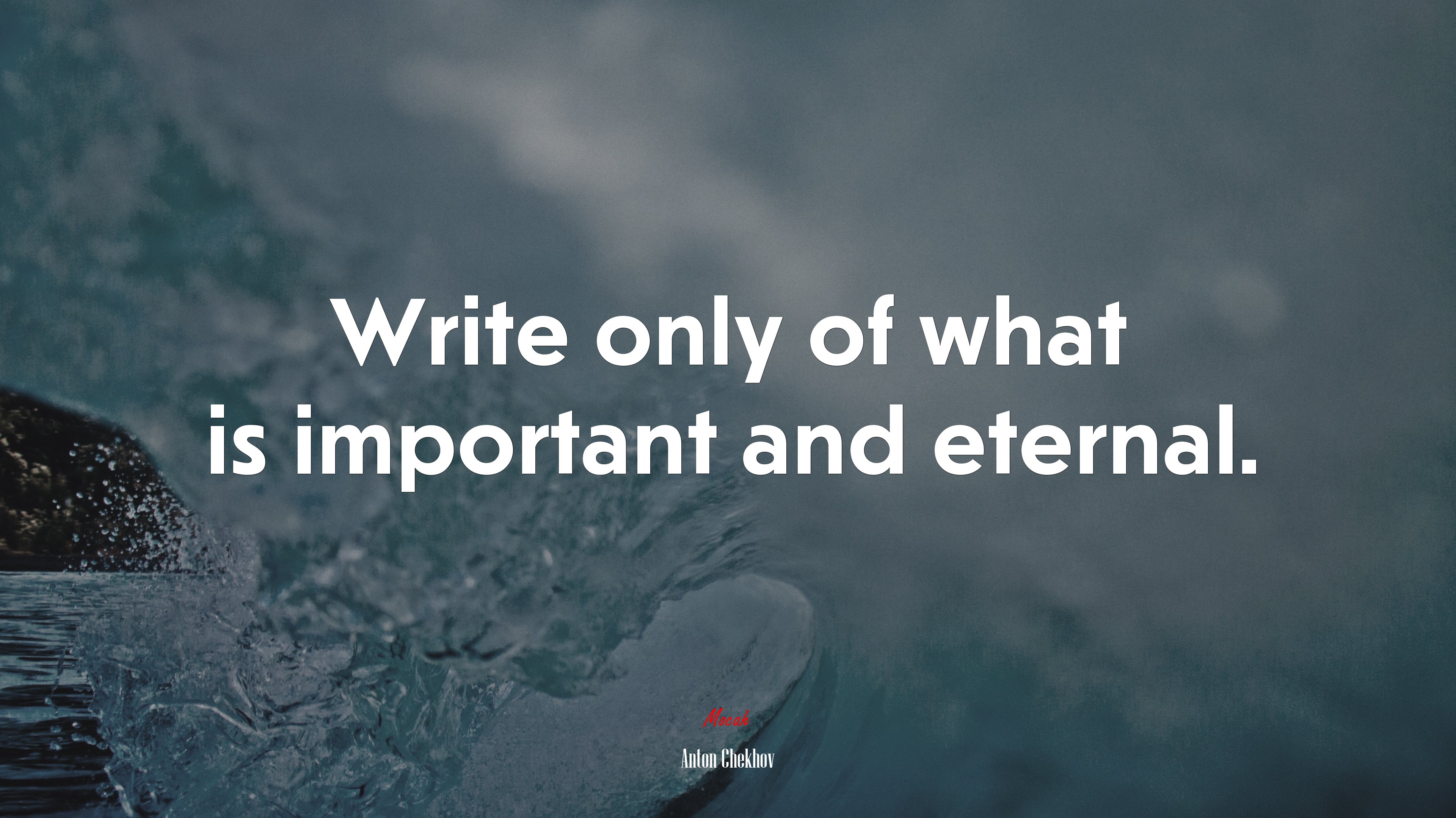 Write only of what is important and eternal. | Anton Chekhov quote HD Wallpaper