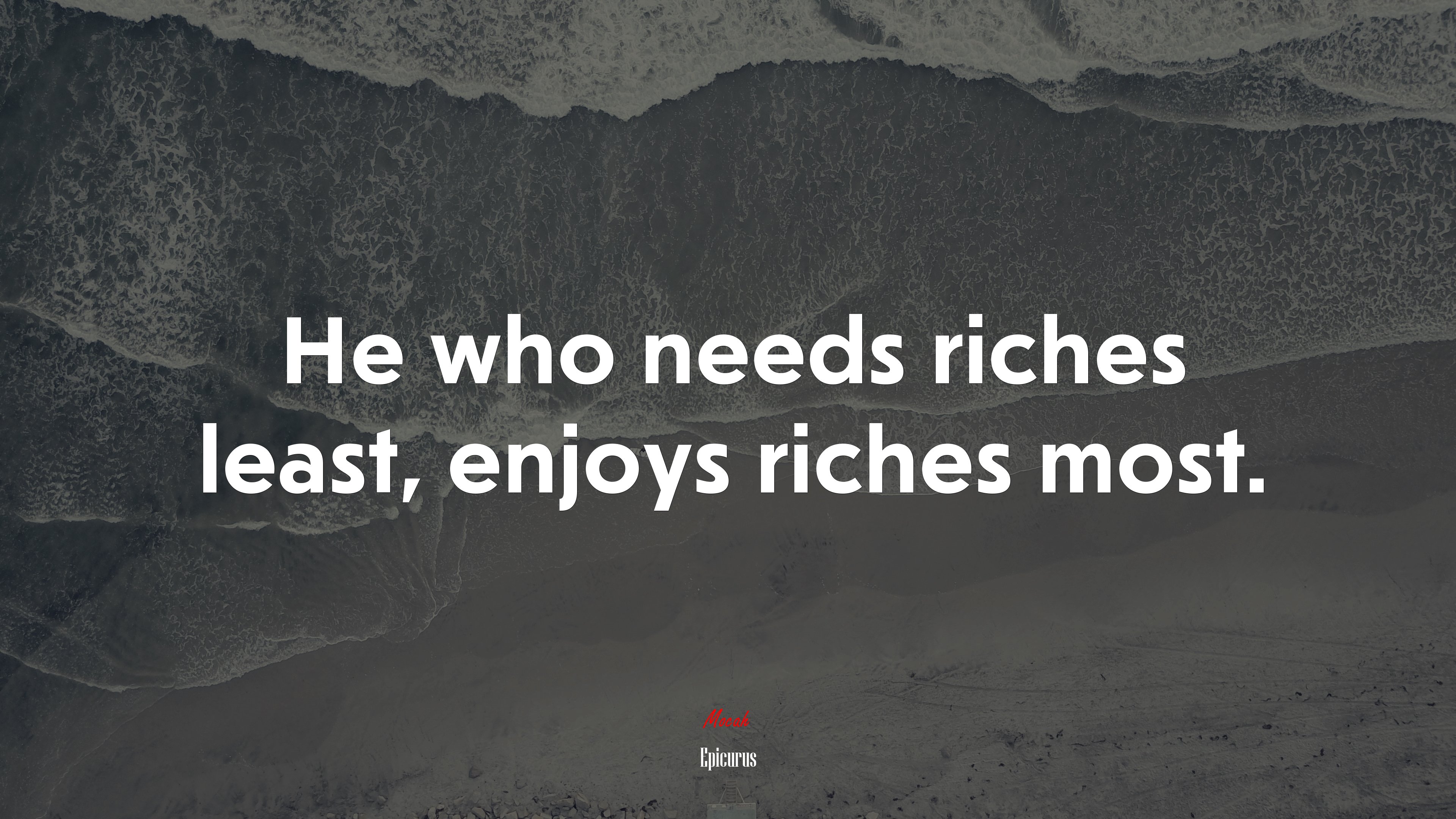 He who needs riches least, enjoys riches most. | Epicurus quote HD Wallpaper