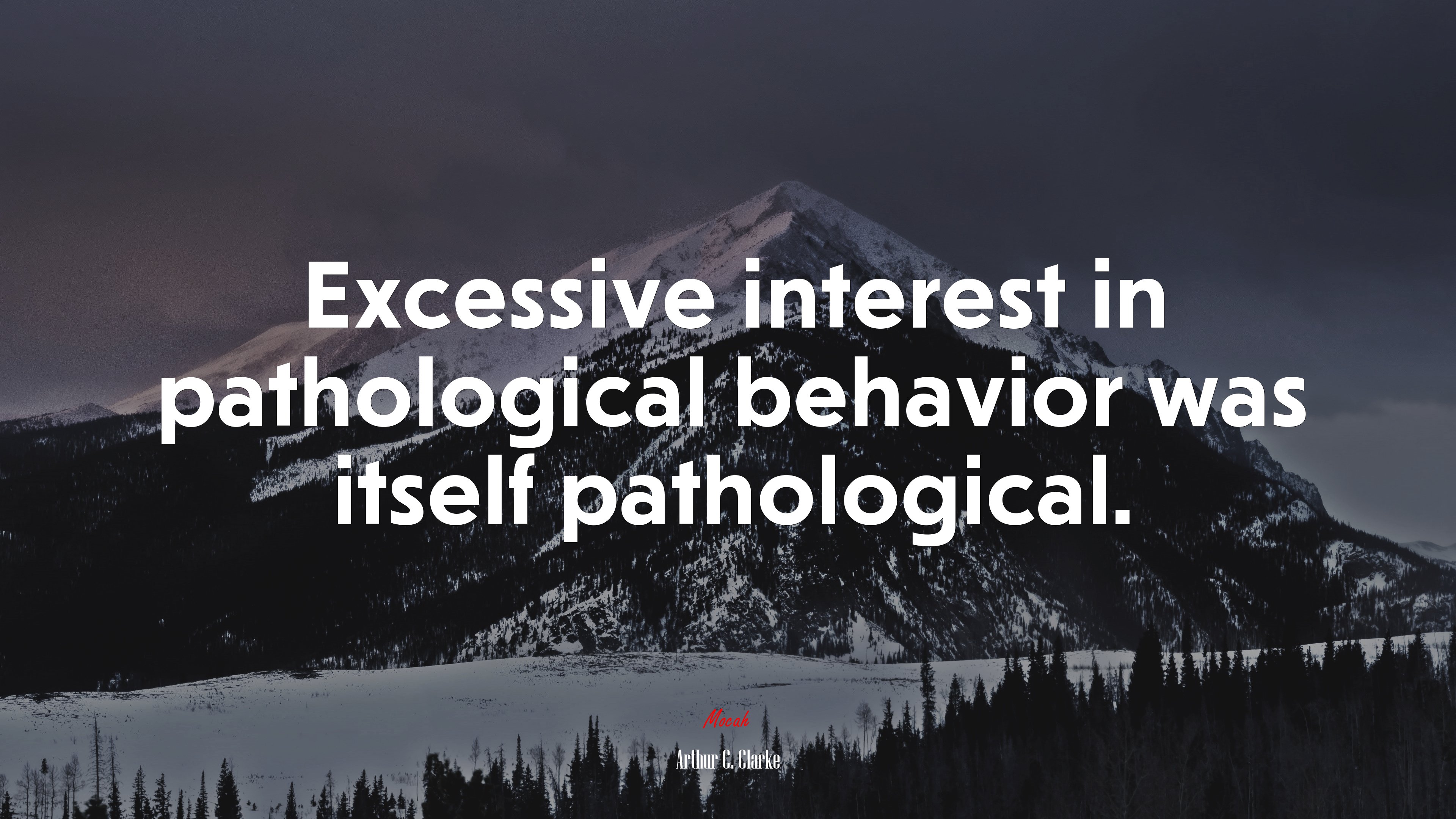 Excessive interest in pathological behavior was itself pathological. | Arthur C. Clarke quote HD Wallpaper