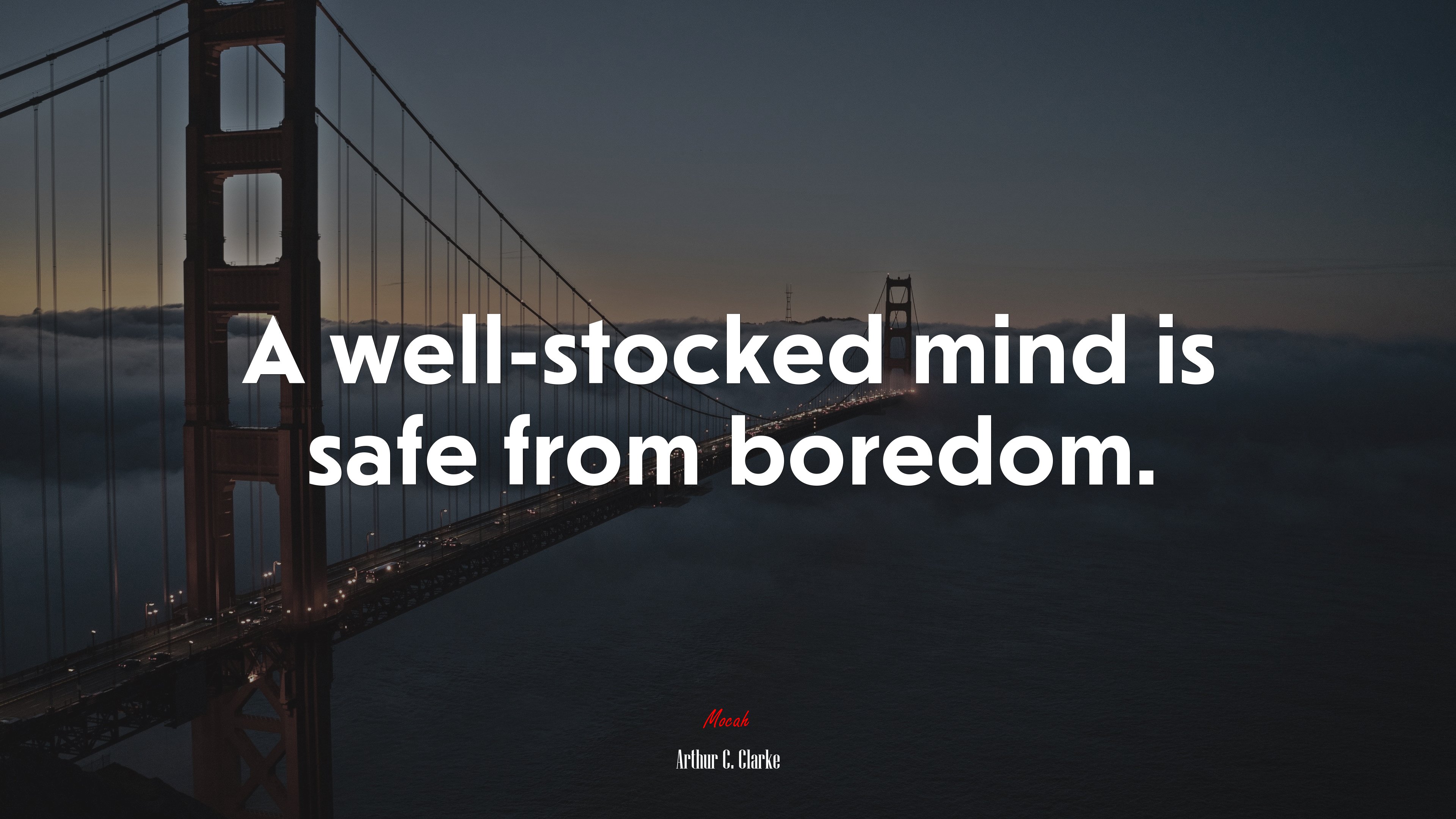 A well-stocked mind is safe from boredom. | Arthur C. Clarke quote HD Wallpaper