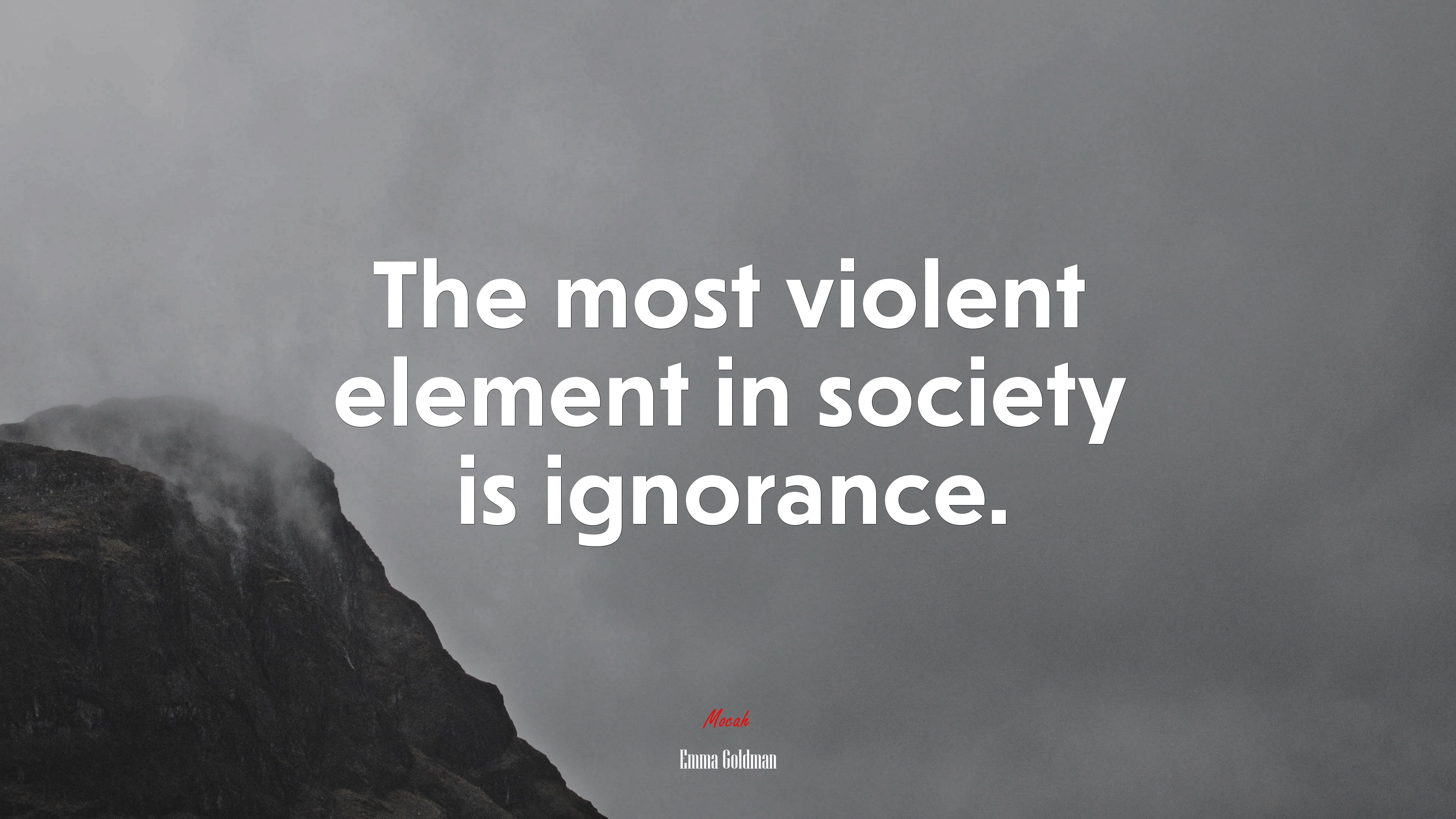 The most violent element in society is ignorance. | Emma Goldman quote HD Wallpaper