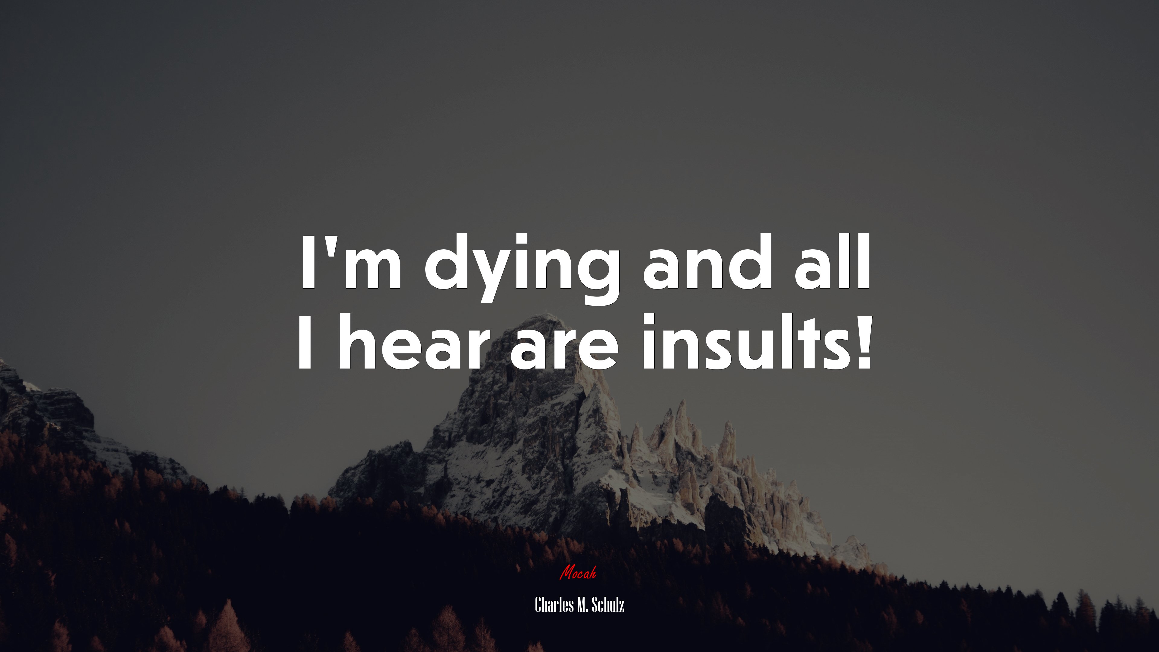 I’m dying and all I hear are insults! | Charles M. Schulz quote HD Wallpaper