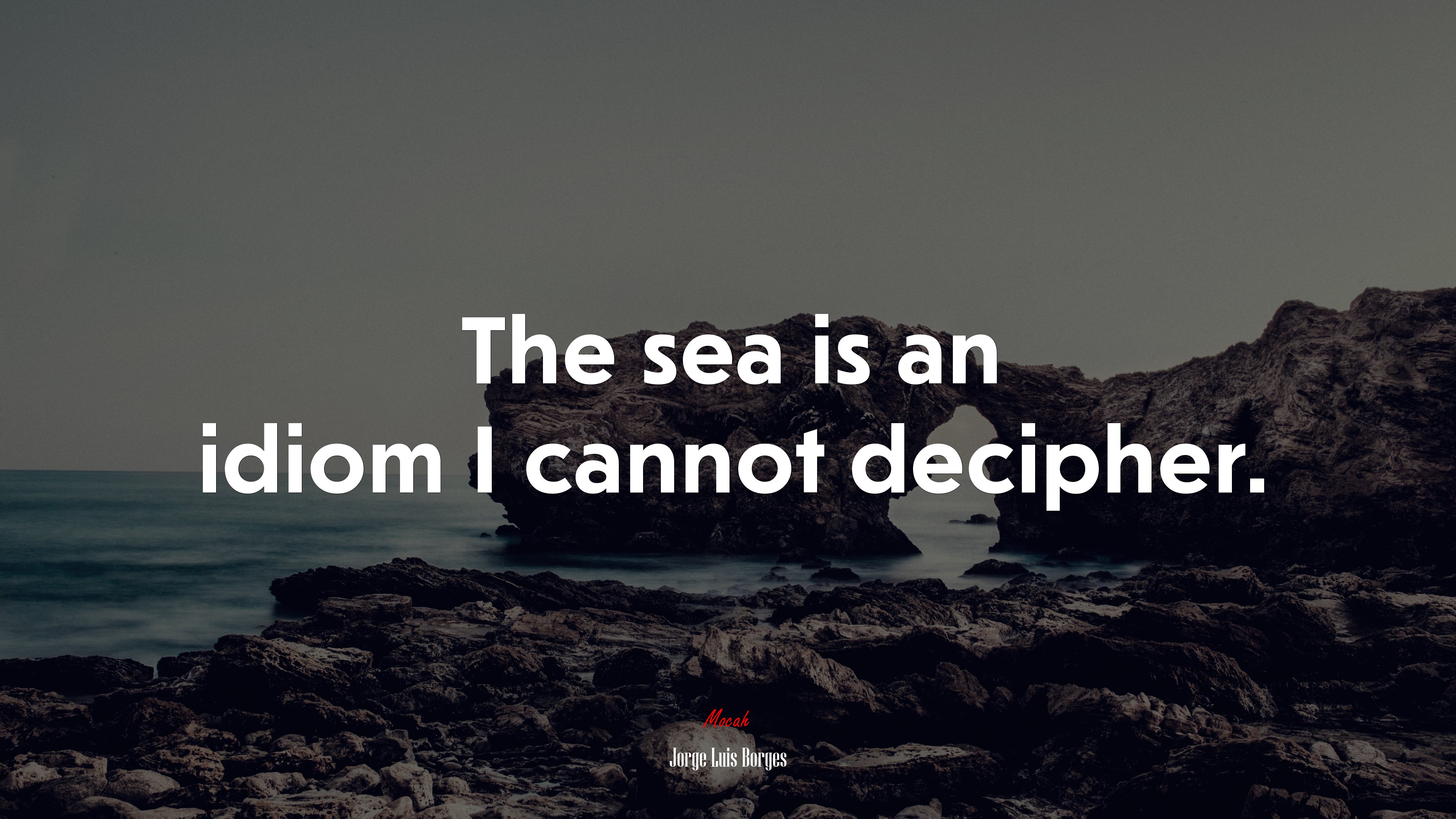The sea is an idiom I cannot decipher. | Jorge Luis Borges quote HD Wallpaper