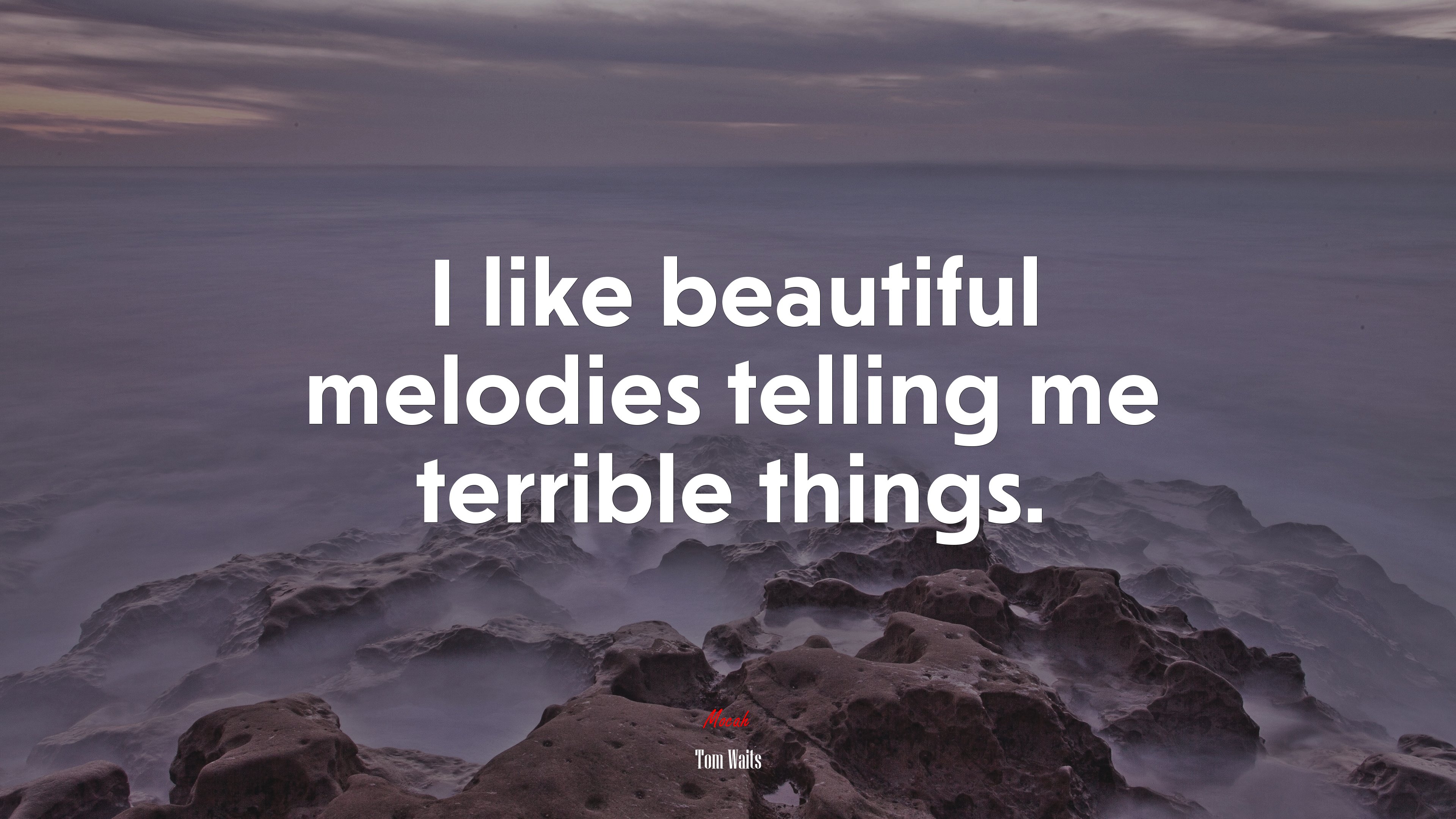I like beautiful melodies telling me terrible things. | Tom Waits quote HD Wallpaper
