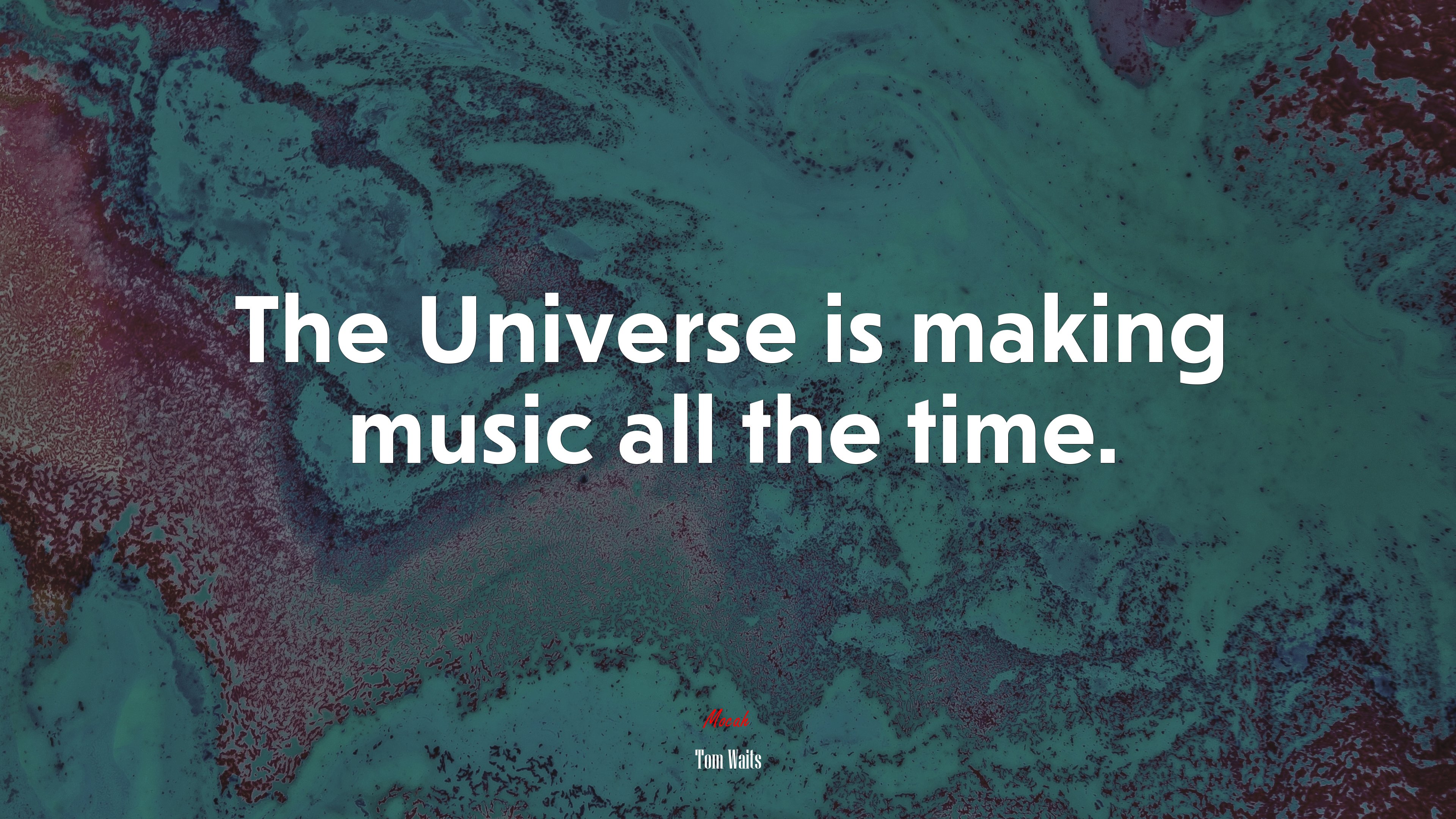 The Universe is making music all the time. | Tom Waits quote HD Wallpaper