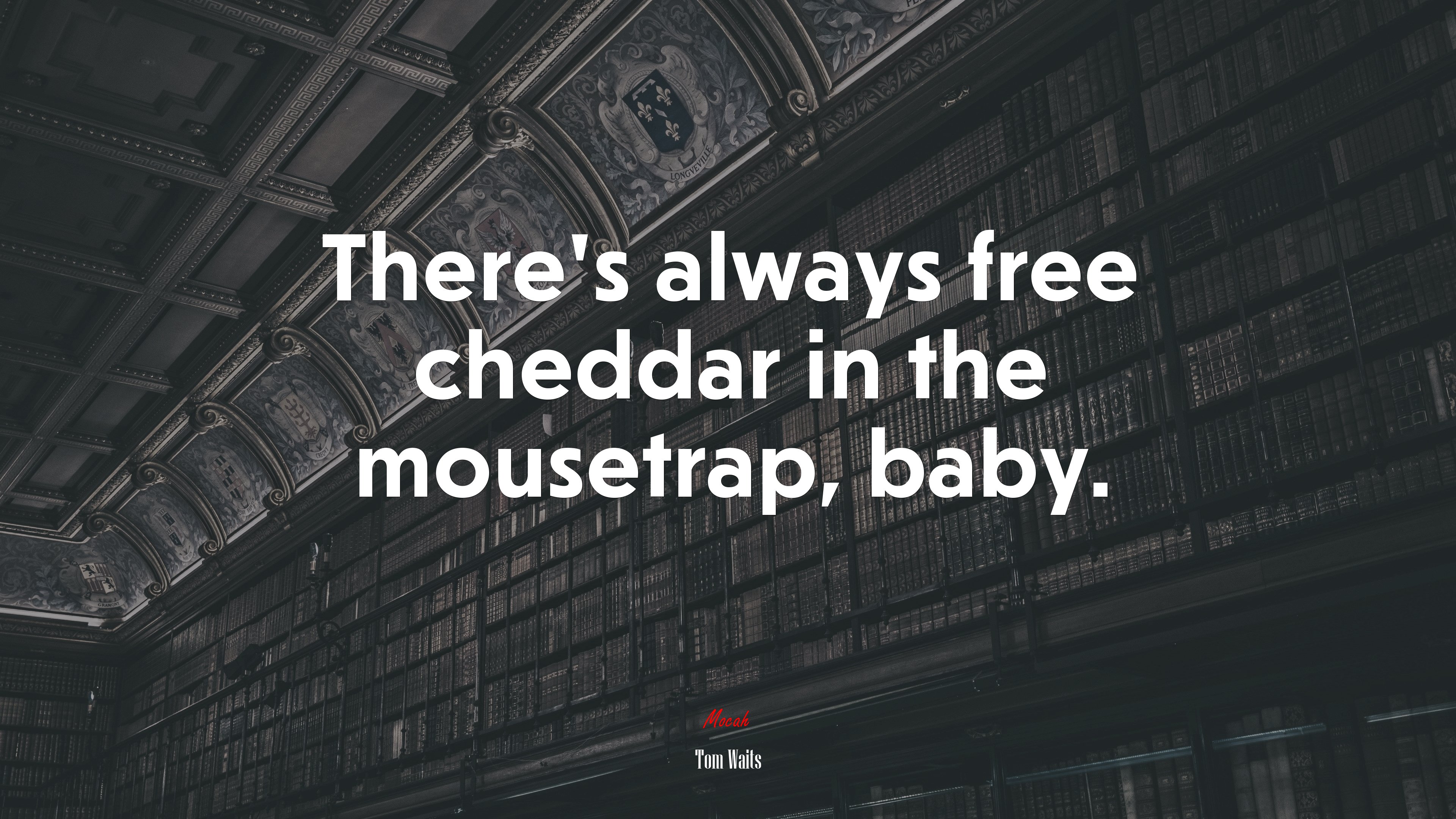 There’s always free cheddar in the mousetrap, baby. | Tom Waits quote HD Wallpaper