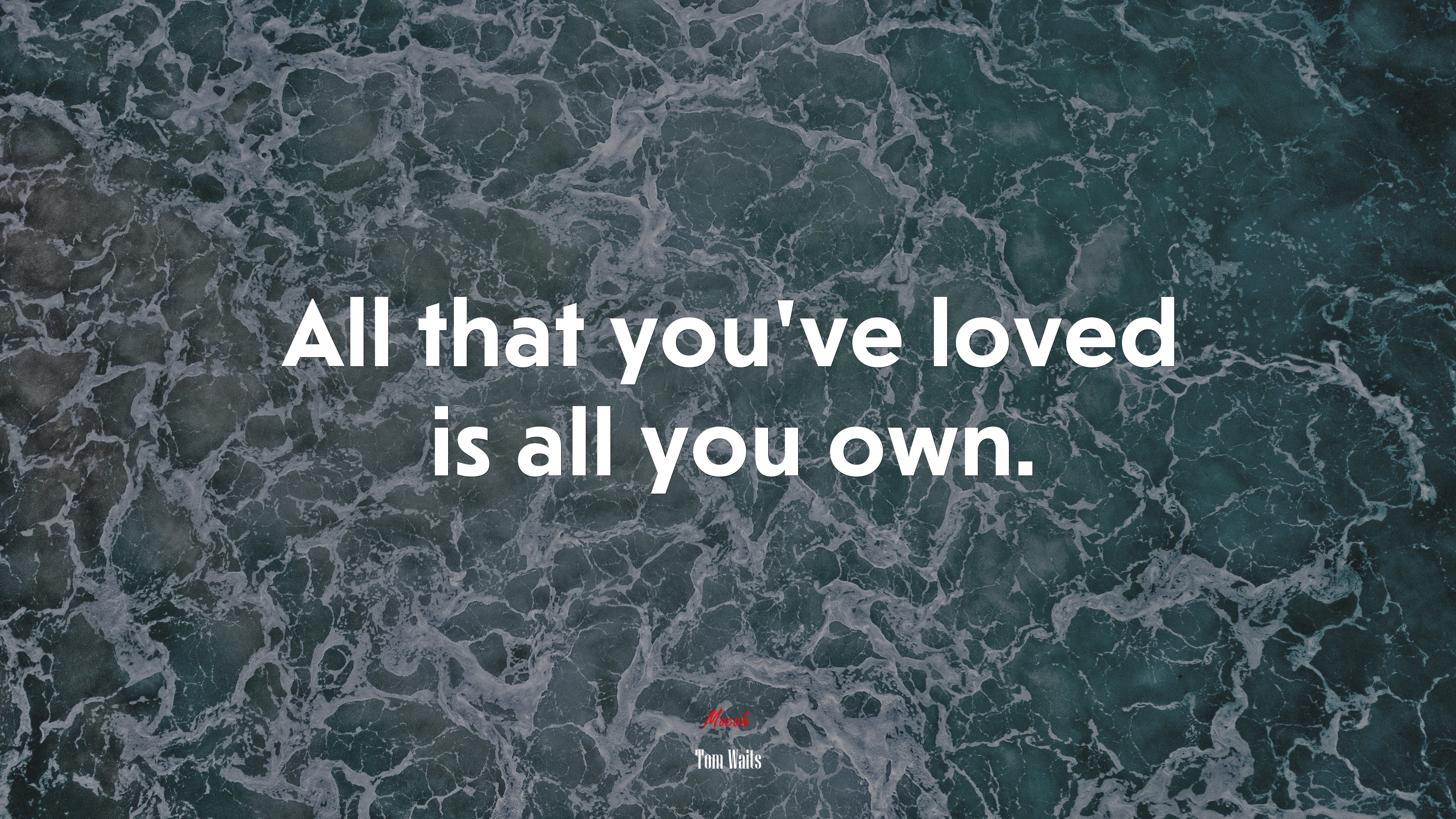 All that you’ve loved is all you own. | Tom Waits quote HD Wallpaper