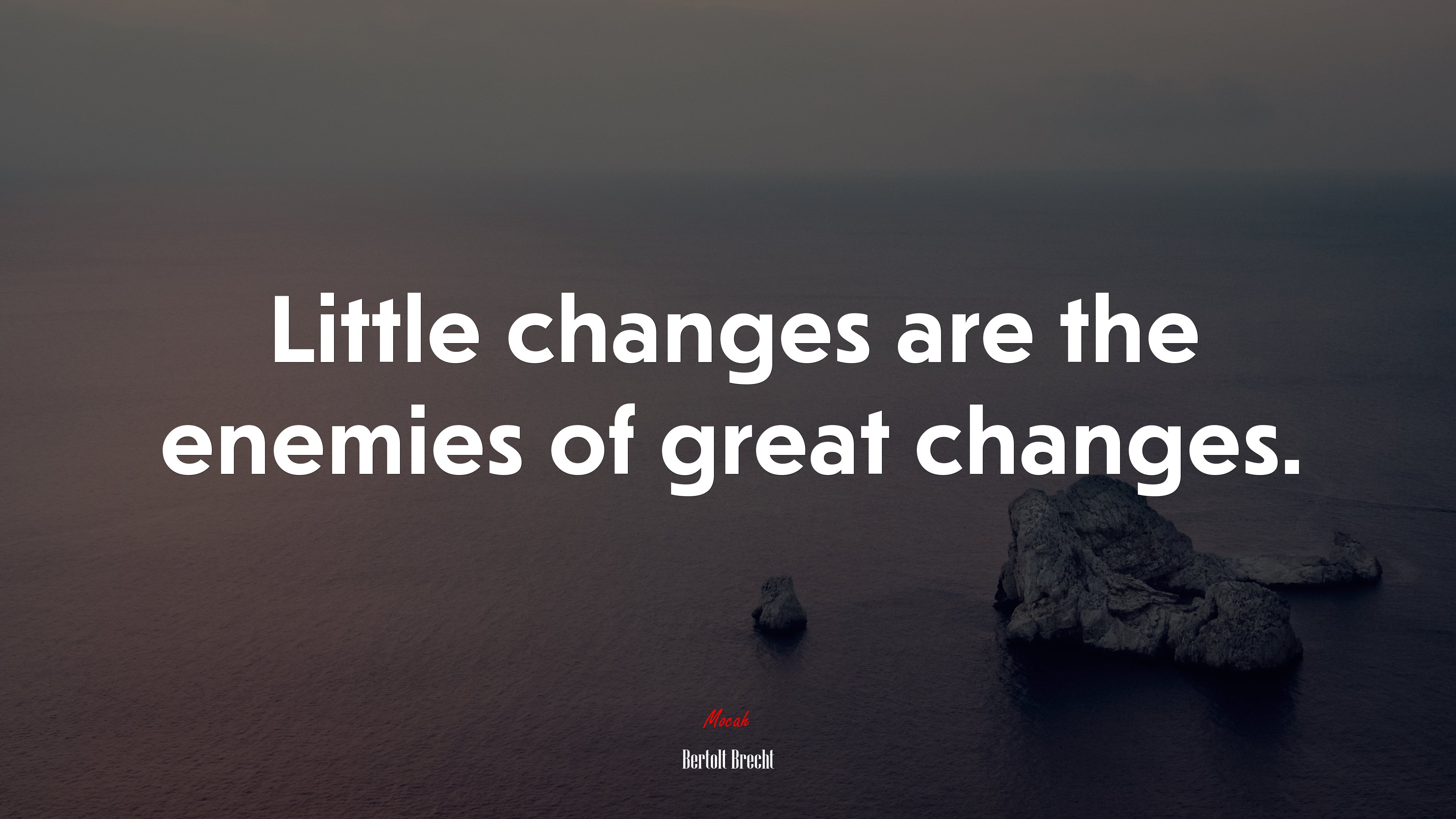 Little changes are the enemies of great changes. | Bertolt Brecht quote HD Wallpaper