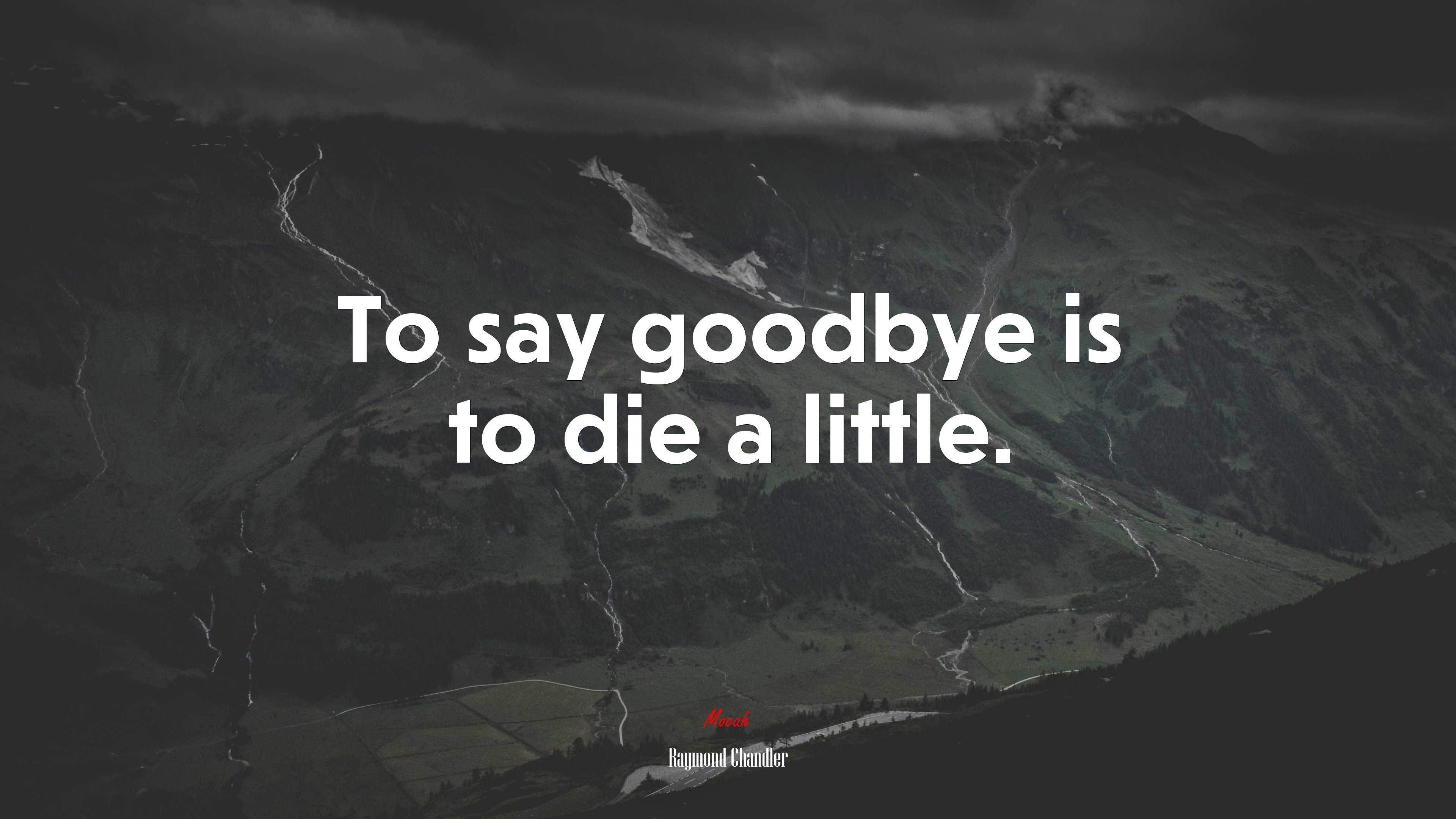 To say goodbye is to die a little. | Raymond Chandler quote HD Wallpaper