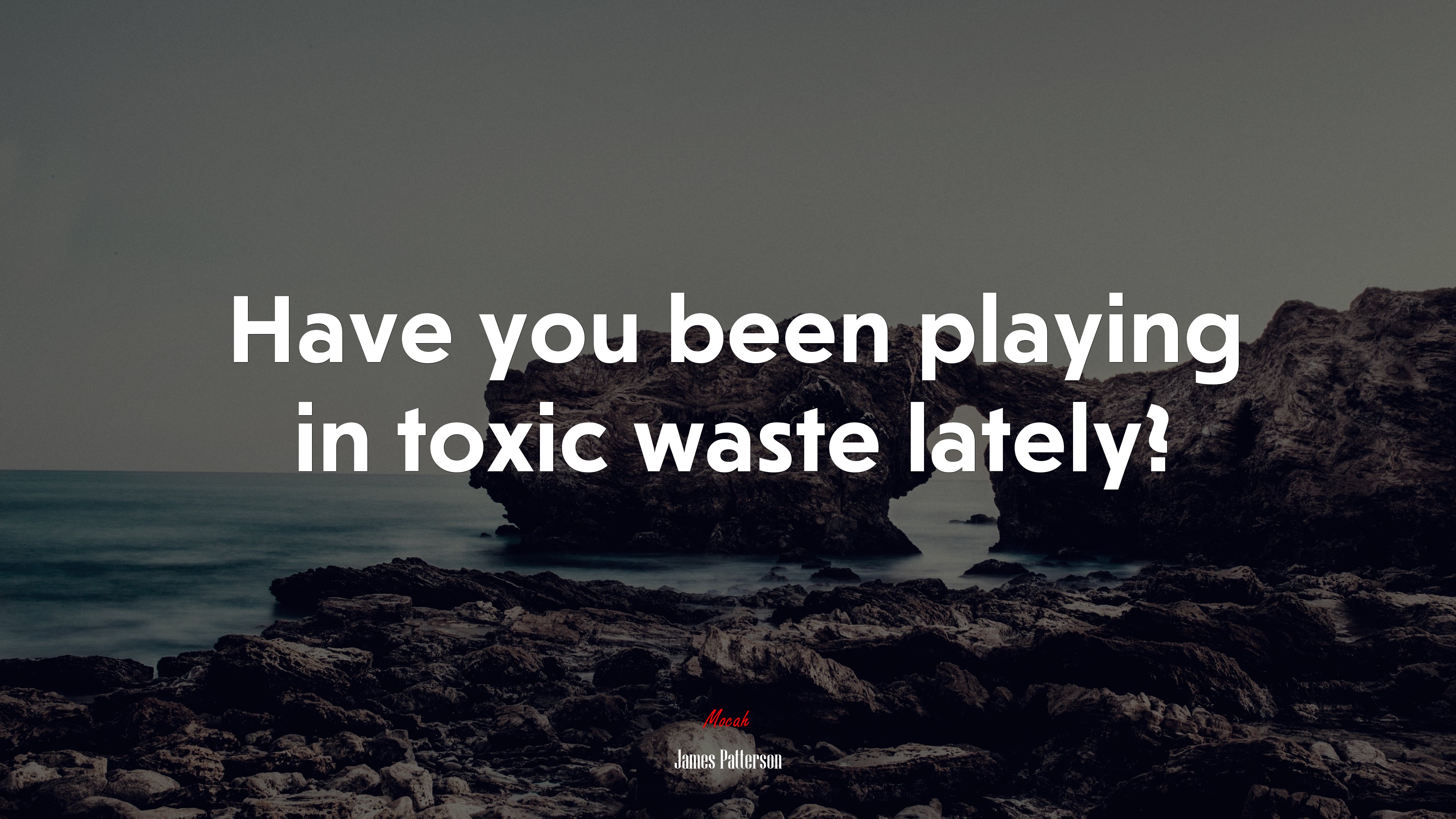 Have you been playing in toxic waste lately? | James Patterson quote HD Wallpaper