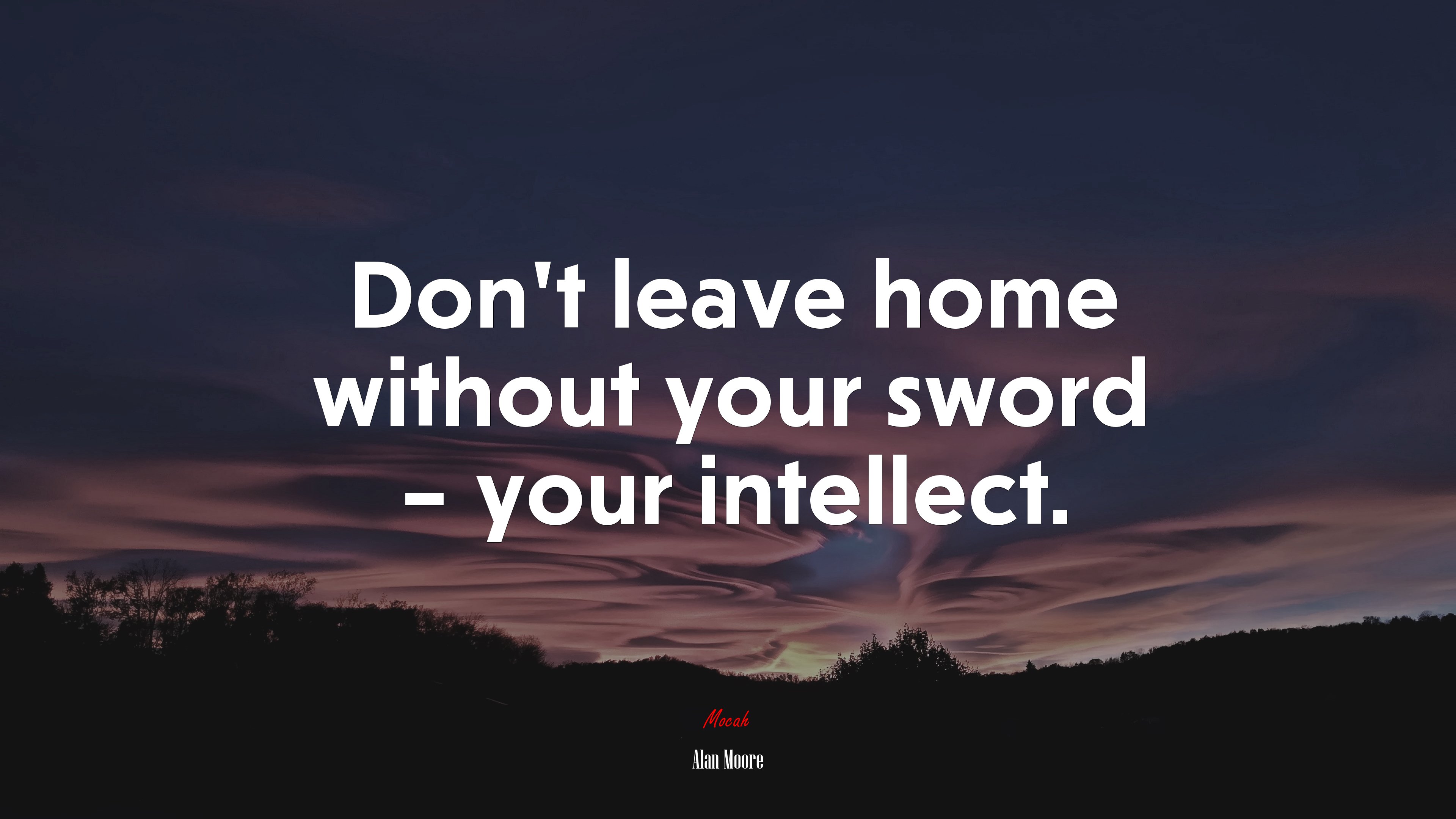 Don’t leave home without your sword – your intellect. | Alan Moore quote HD Wallpaper