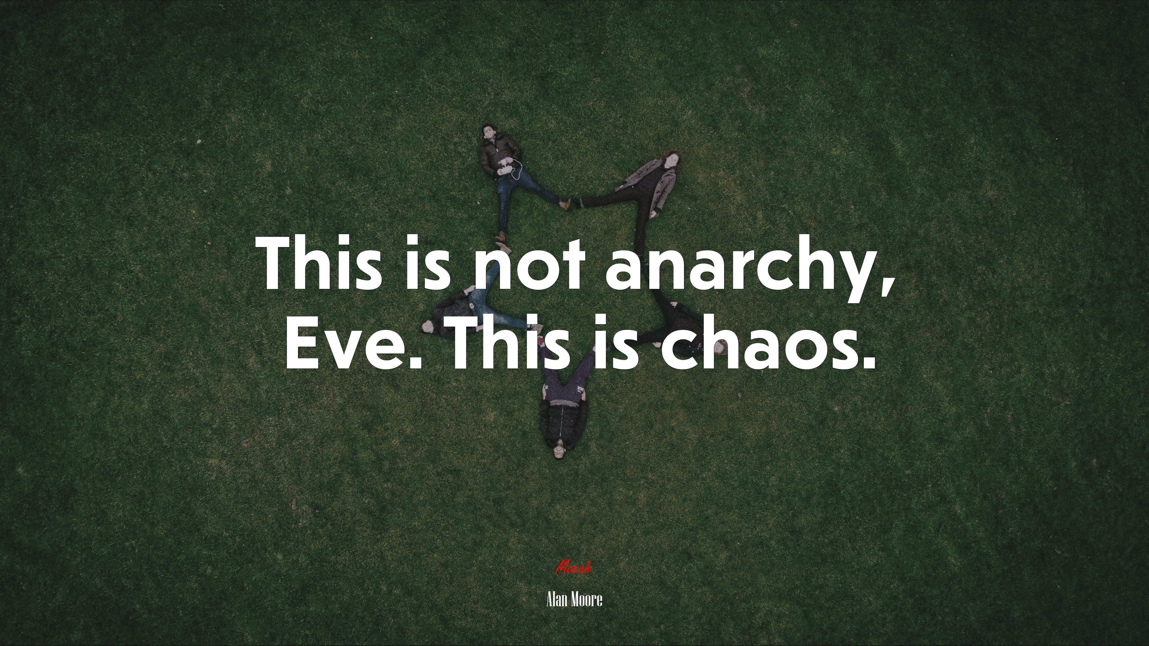 This is not anarchy, Eve. This is chaos. | Alan Moore quote HD Wallpaper