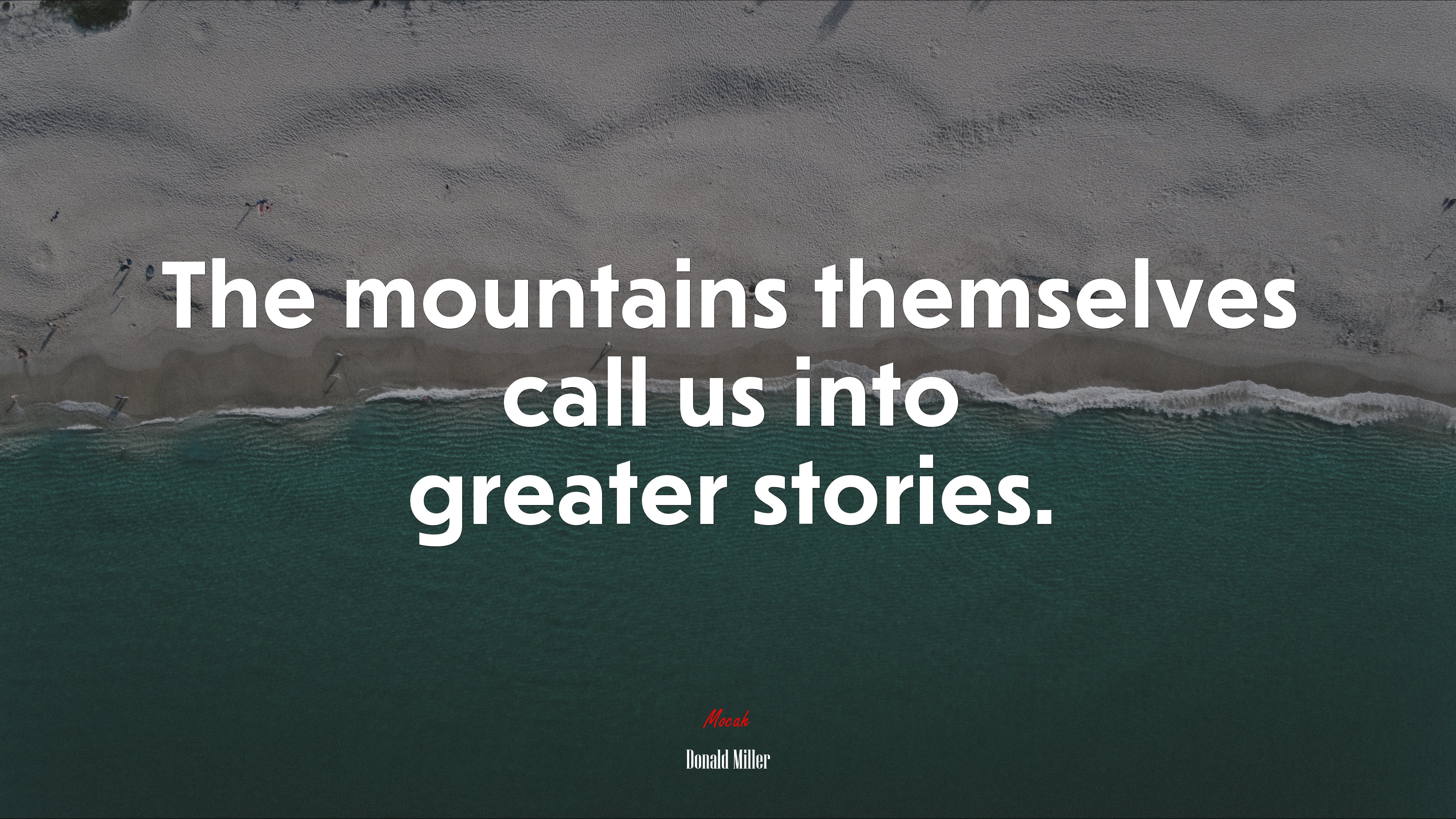 The mountains themselves call us into greater stories. | Donald Miller quote HD Wallpaper