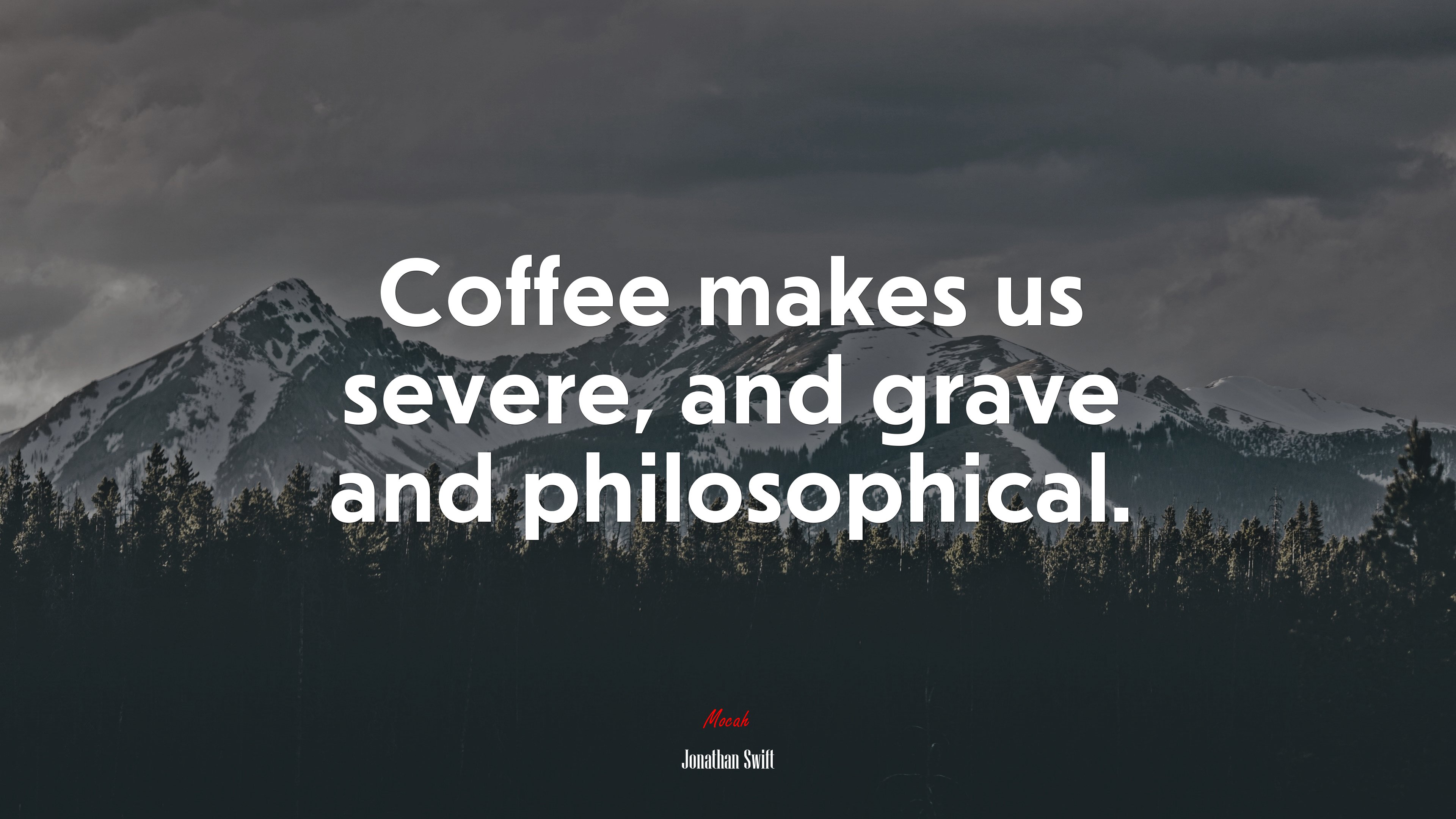 Coffee makes us severe, and grave and philosophical. | Jonathan Swift quote HD Wallpaper