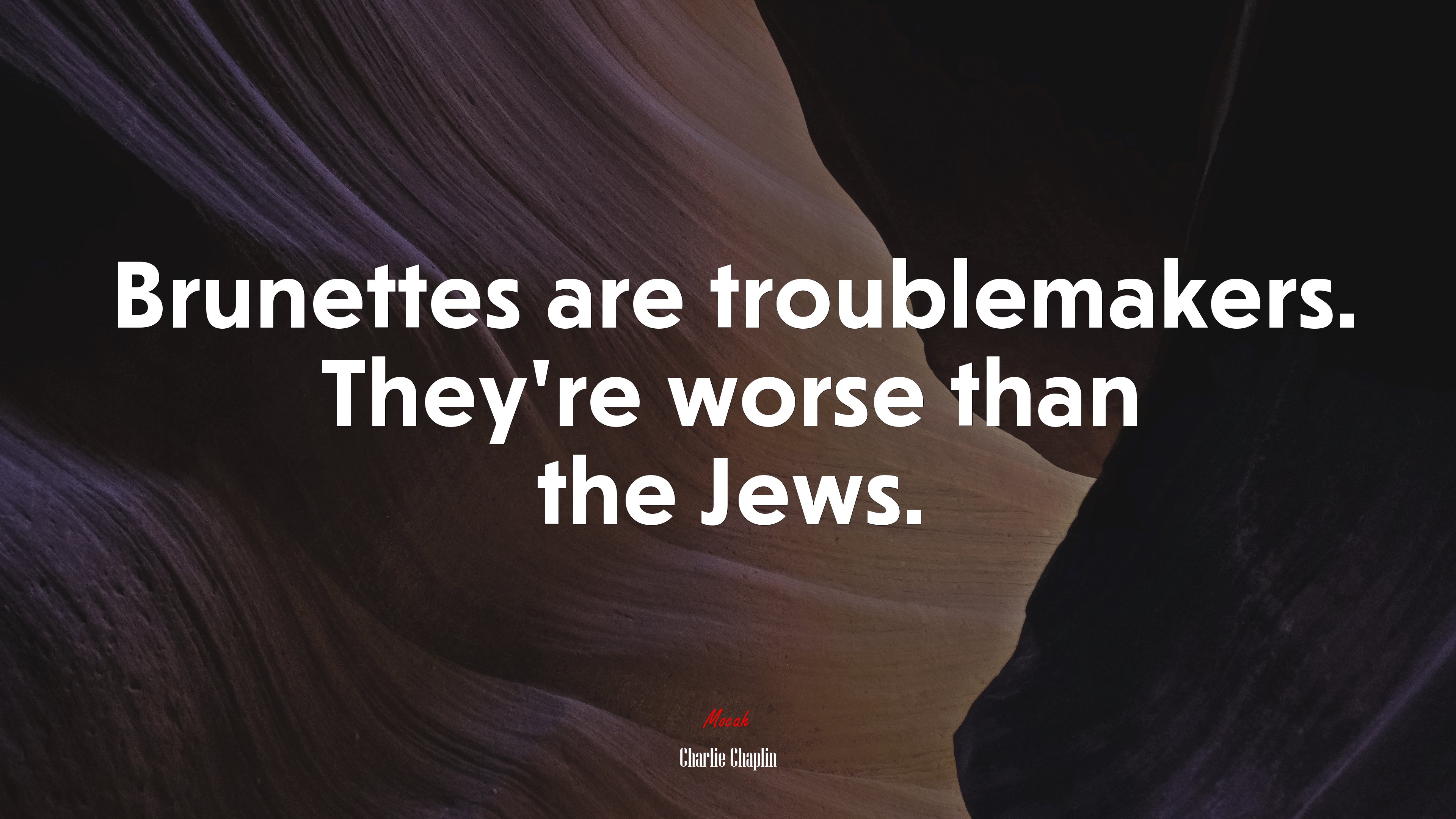 Brunettes are troublemakers. They’re worse than the Jews. | Charlie Chaplin quote HD Wallpaper