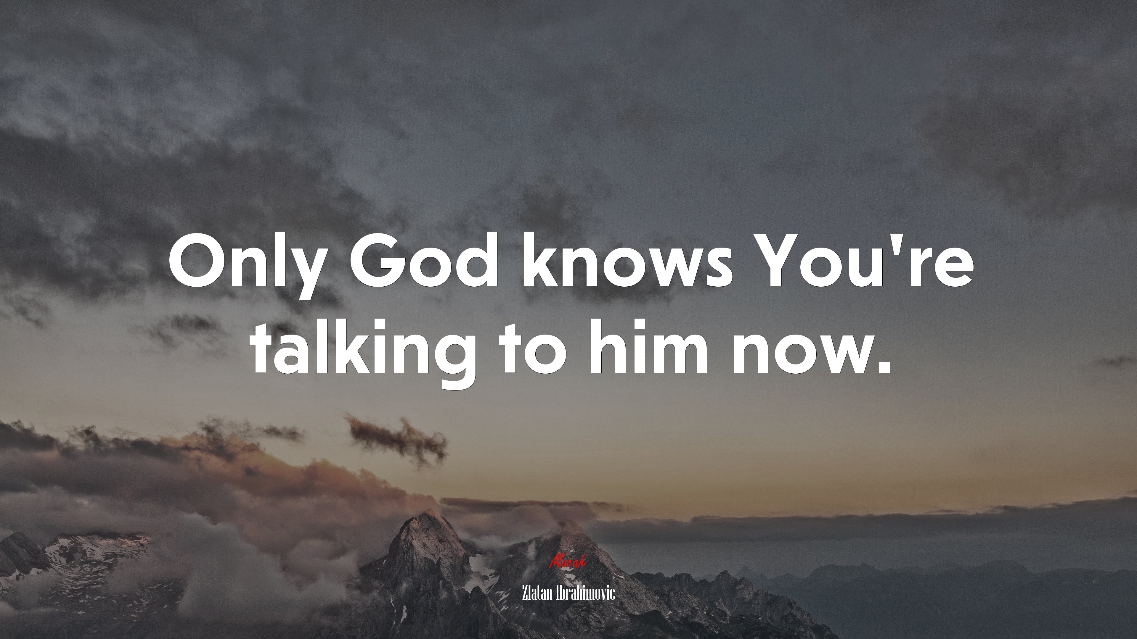 Only God knows You’re talking to him now. | Zlatan Ibrahimovic quote HD Wallpaper