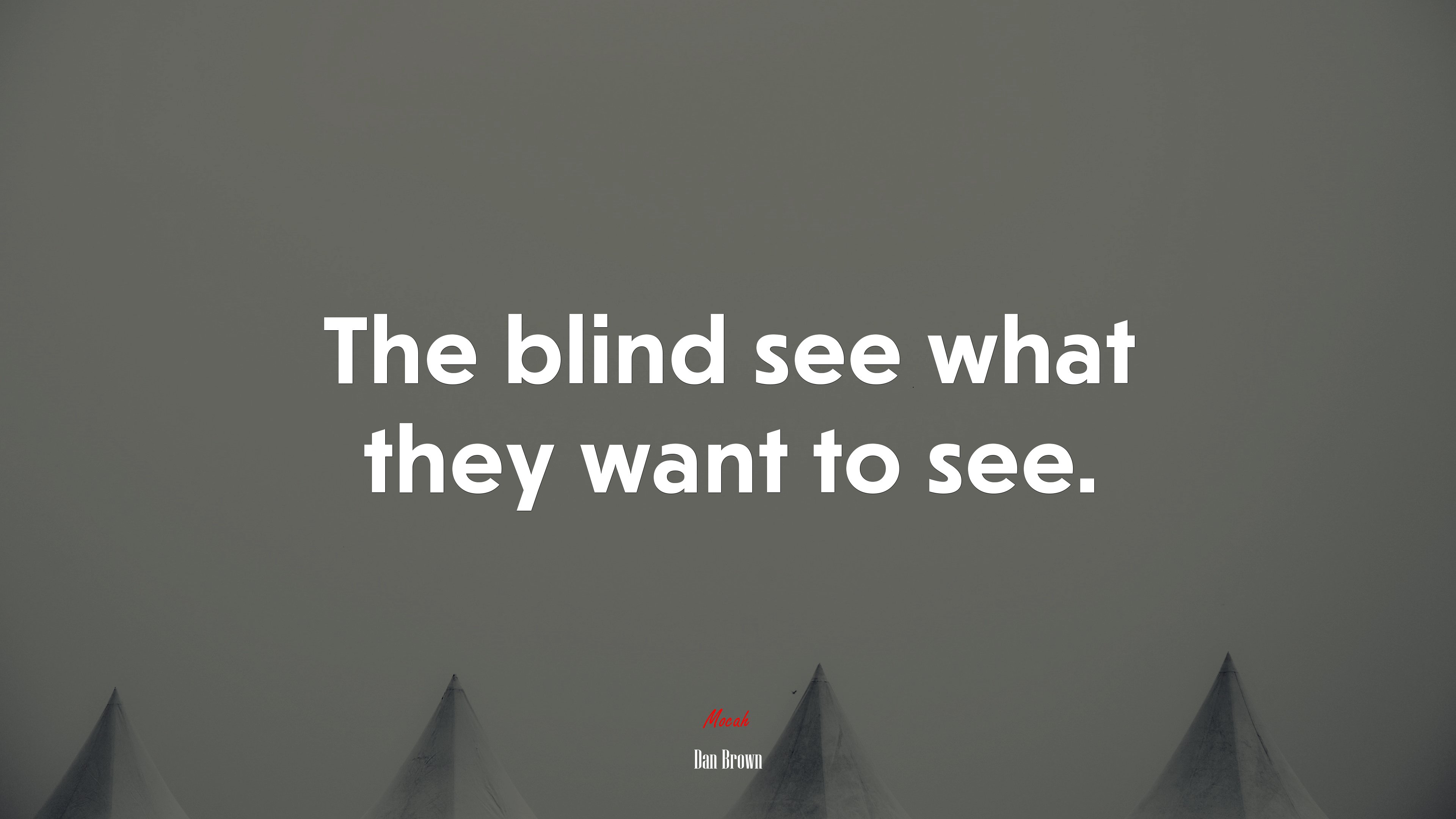 The blind see what they want to see. | Dan Brown quote HD Wallpaper