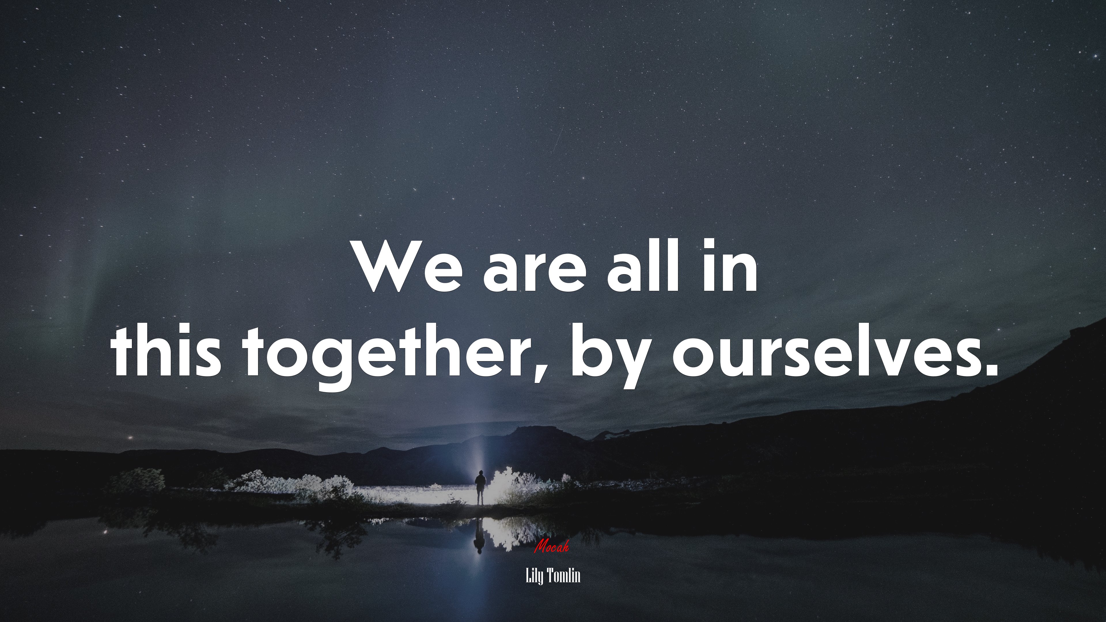 We are all in this together, by ourselves. | Lily Tomlin quote HD Wallpaper