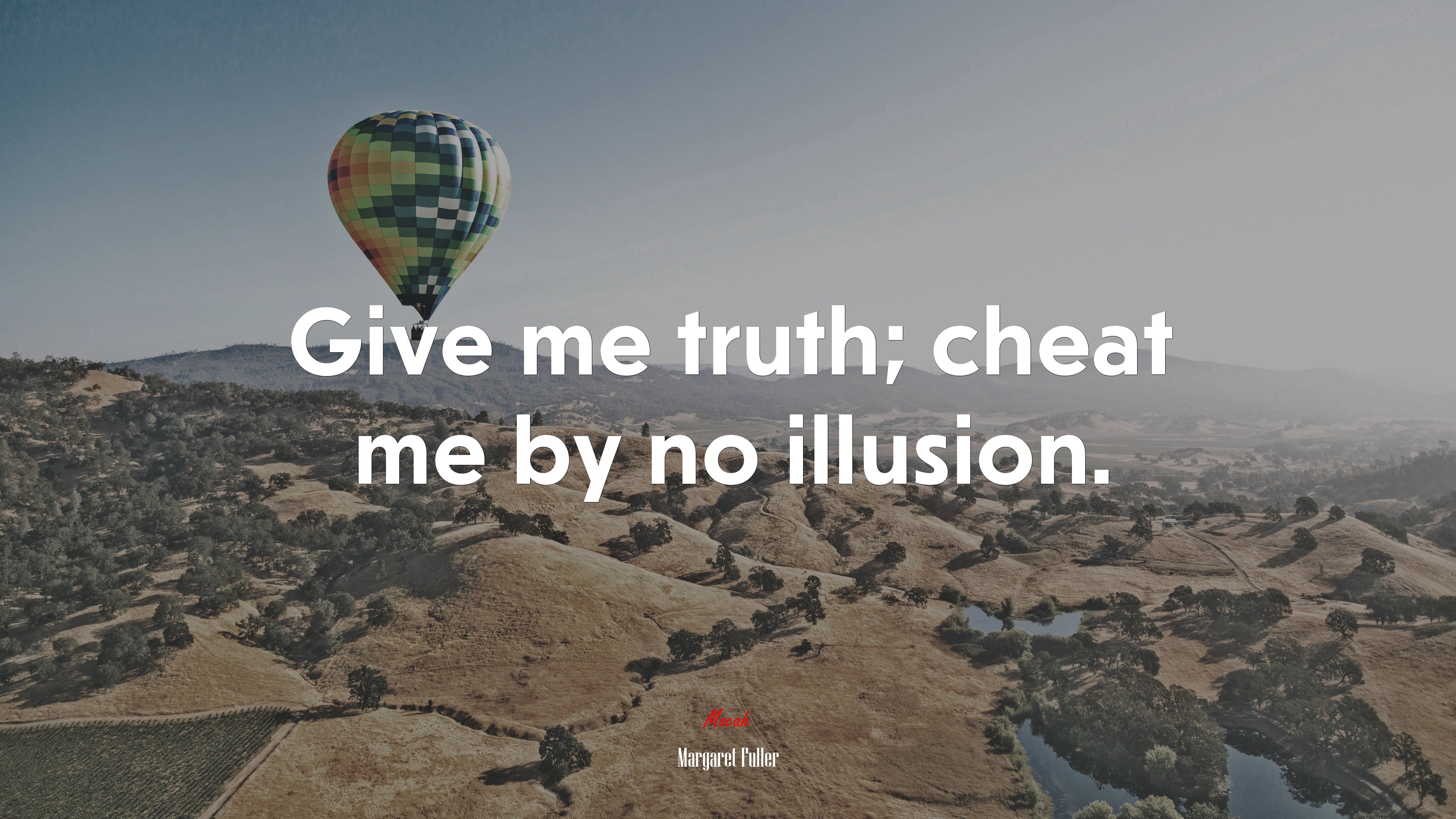 Give me truth; cheat me by no illusion. | Margaret Fuller quote HD Wallpaper