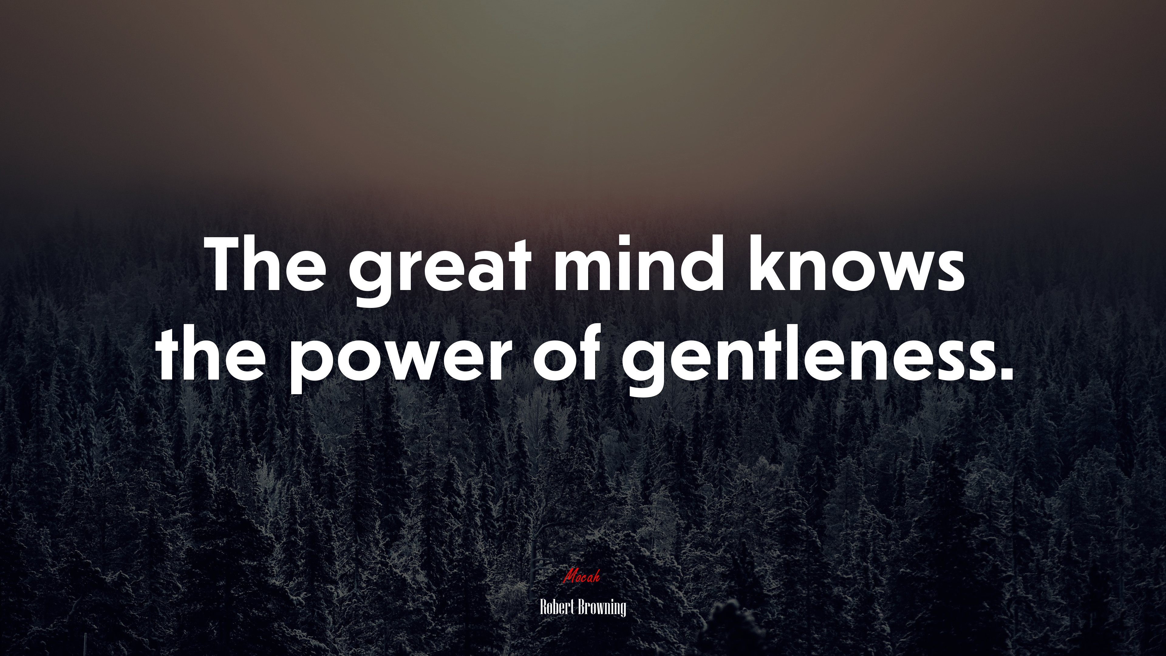 The great mind knows the power of gentleness. | Robert Browning quote HD Wallpaper