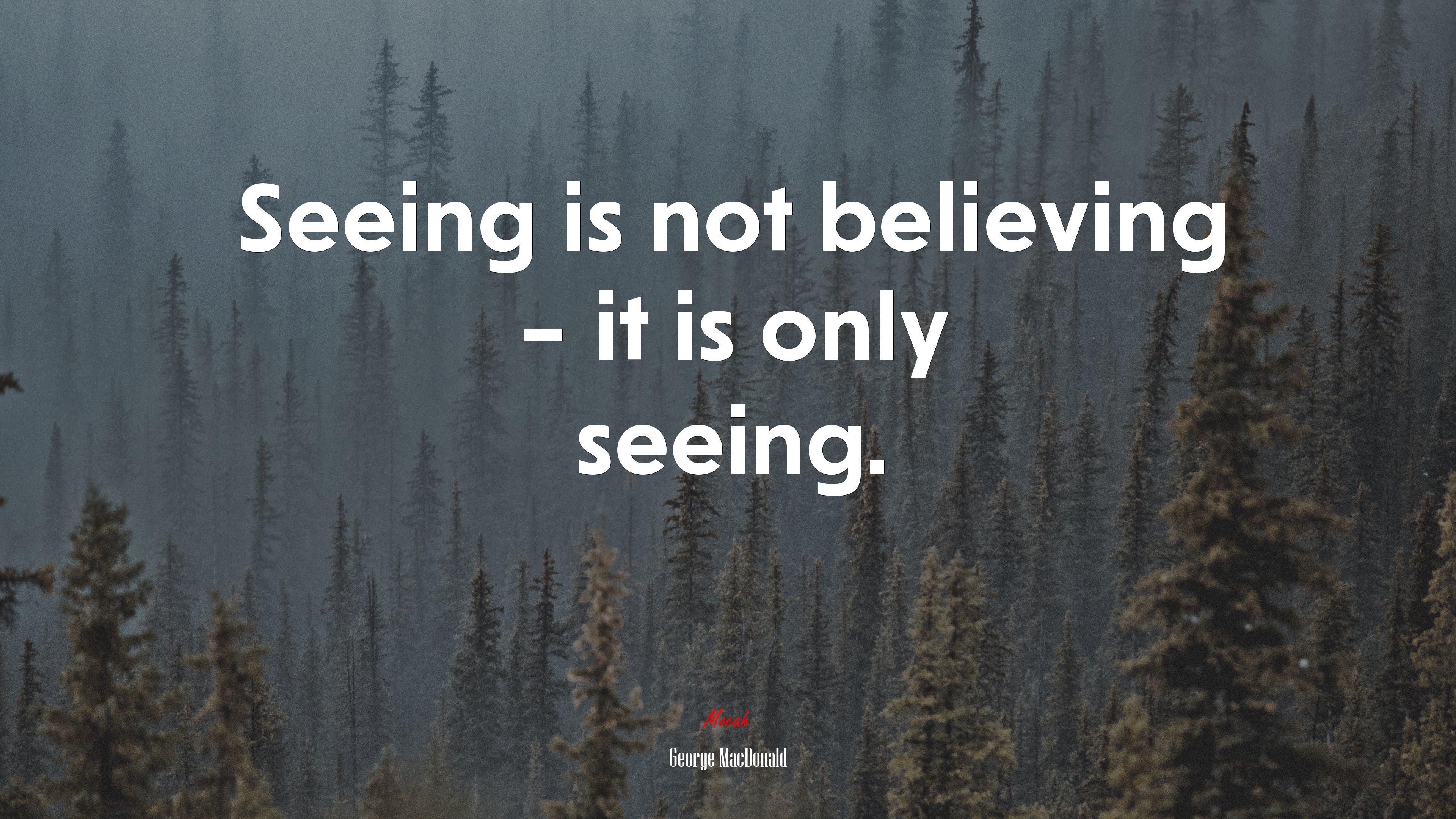 Seeing is not believing – it is only seeing. | George MacDonald quote HD Wallpaper