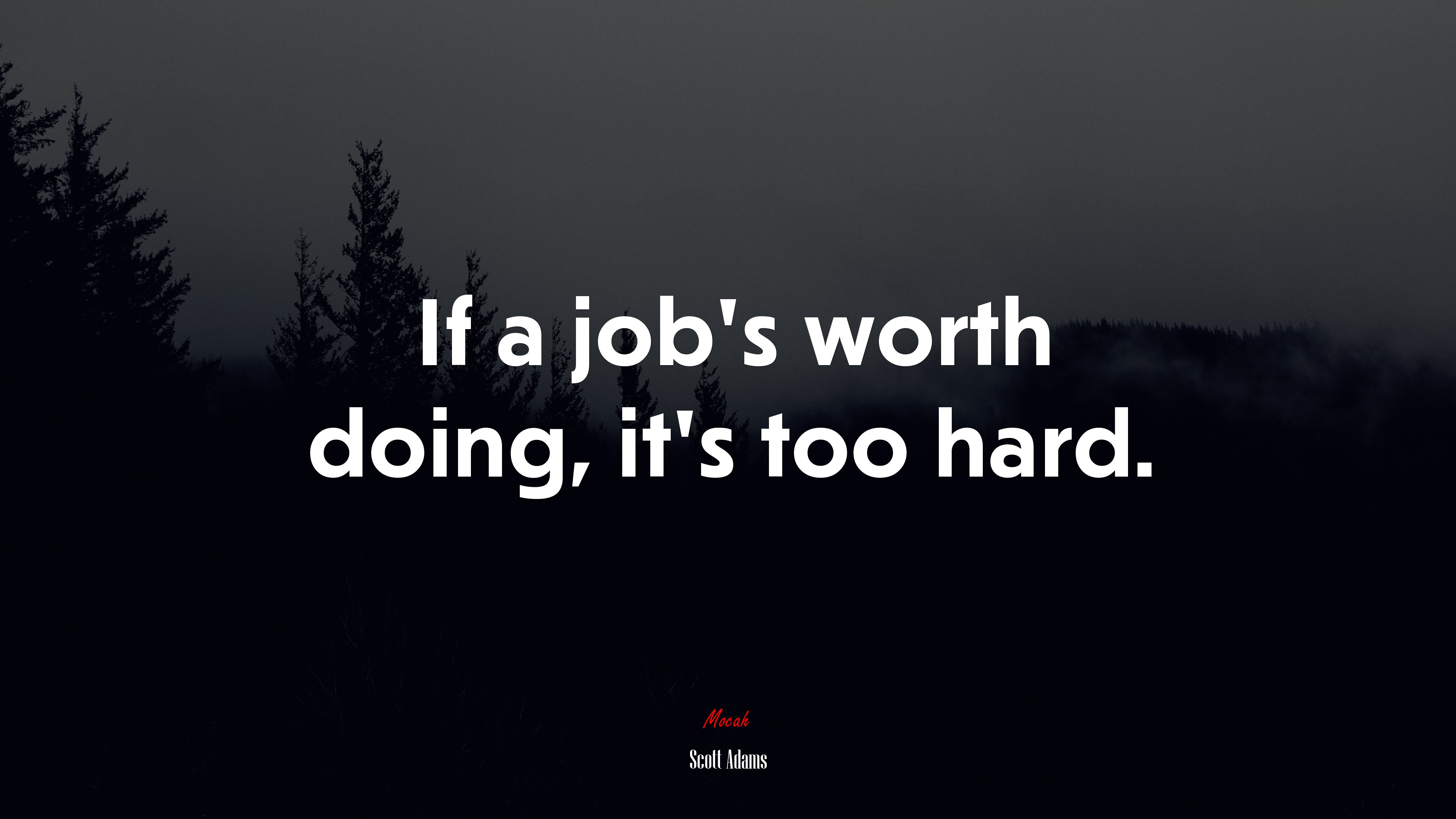 If a job’s worth doing, it’s too hard. | Scott Adams quote HD Wallpaper