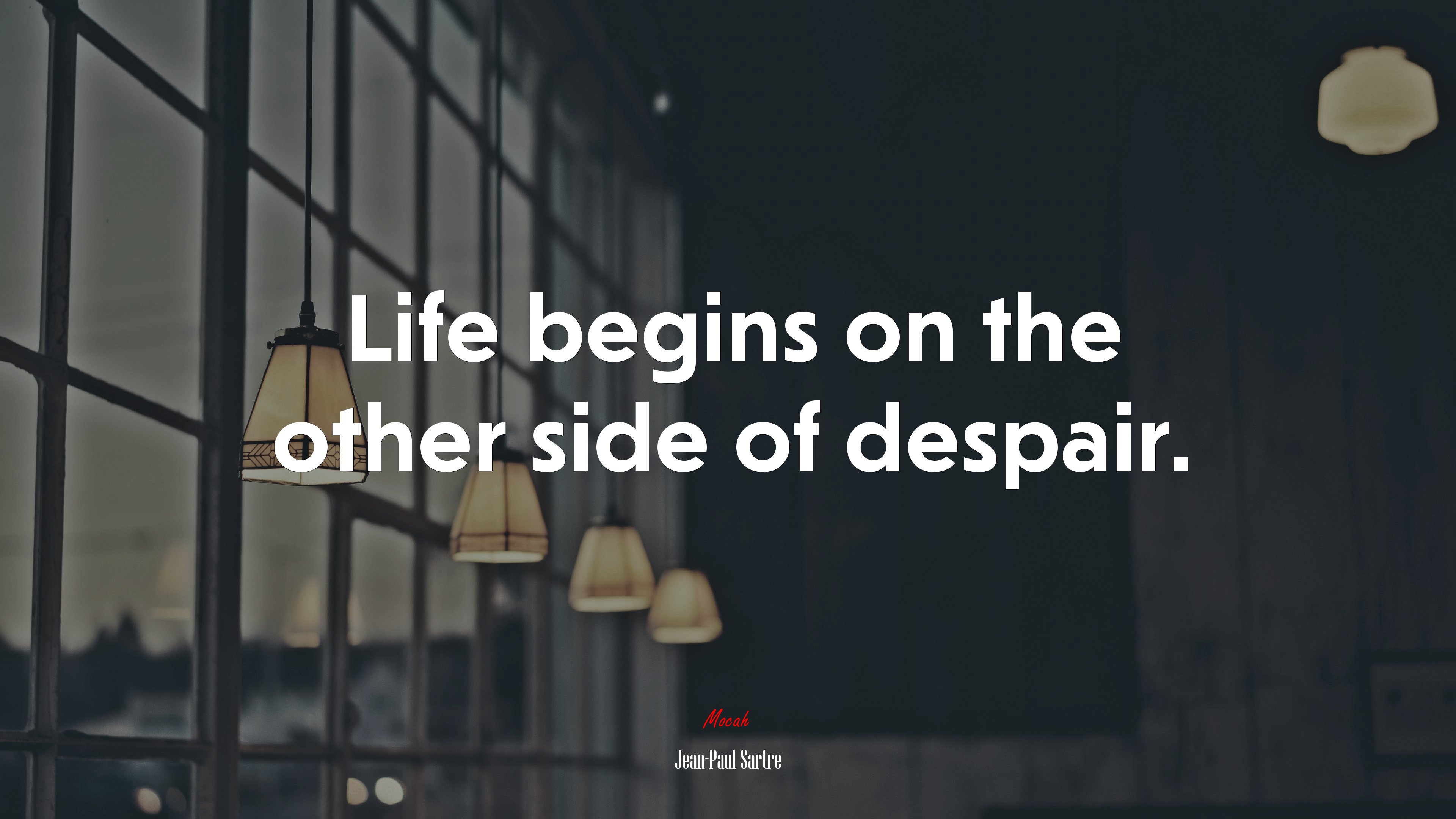 Life begins on the other side of despair. | Jean-Paul Sartre quote HD Wallpaper