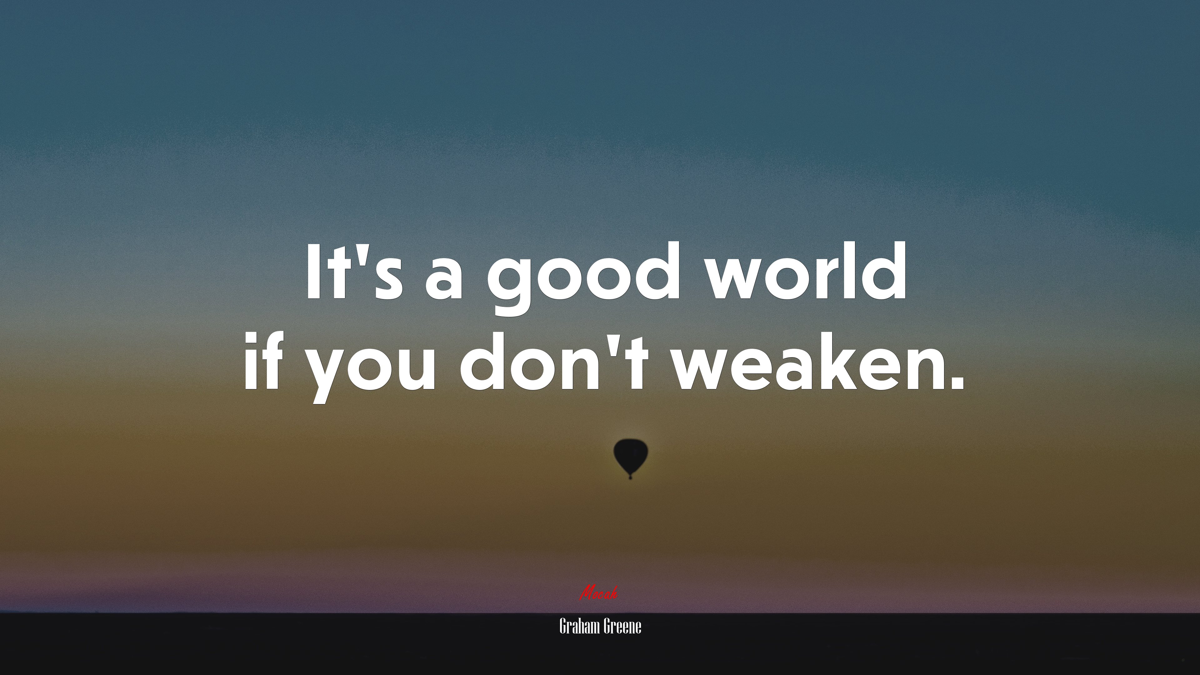 It’s a good world if you don’t weaken. | Graham Greene quote HD Wallpaper