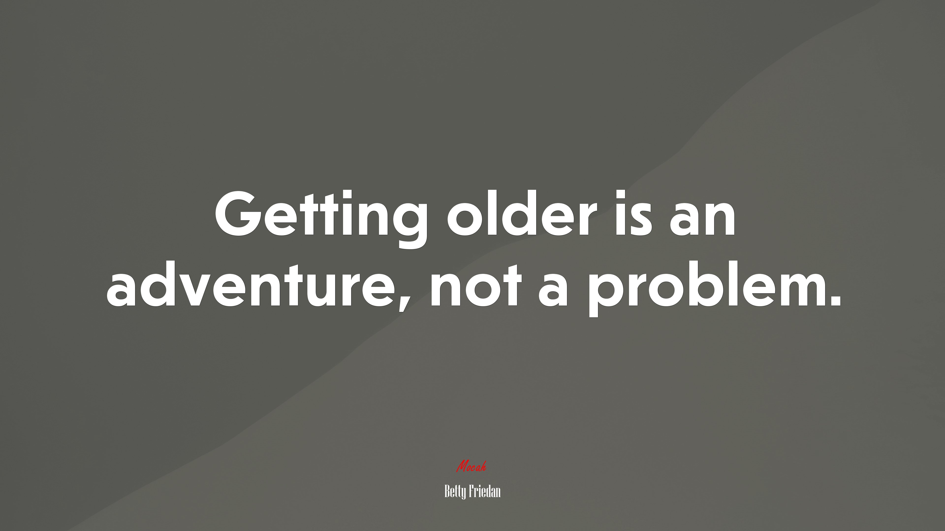 Getting older is an adventure, not a problem. | Betty Friedan quote HD Wallpaper
