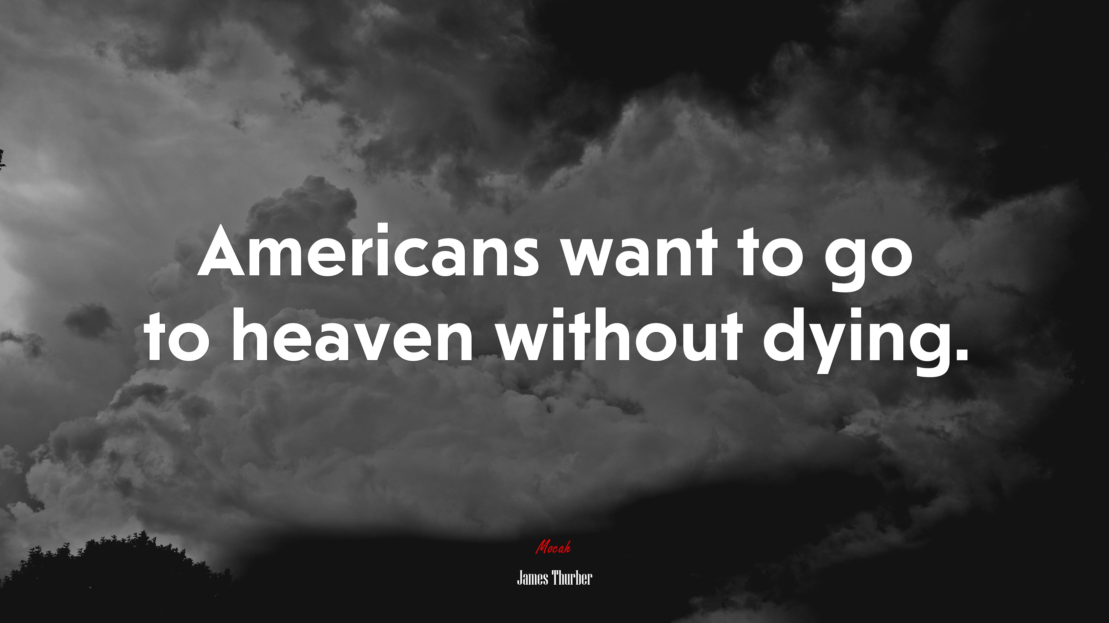Americans want to go to heaven without dying. | James Thurber quote HD Wallpaper