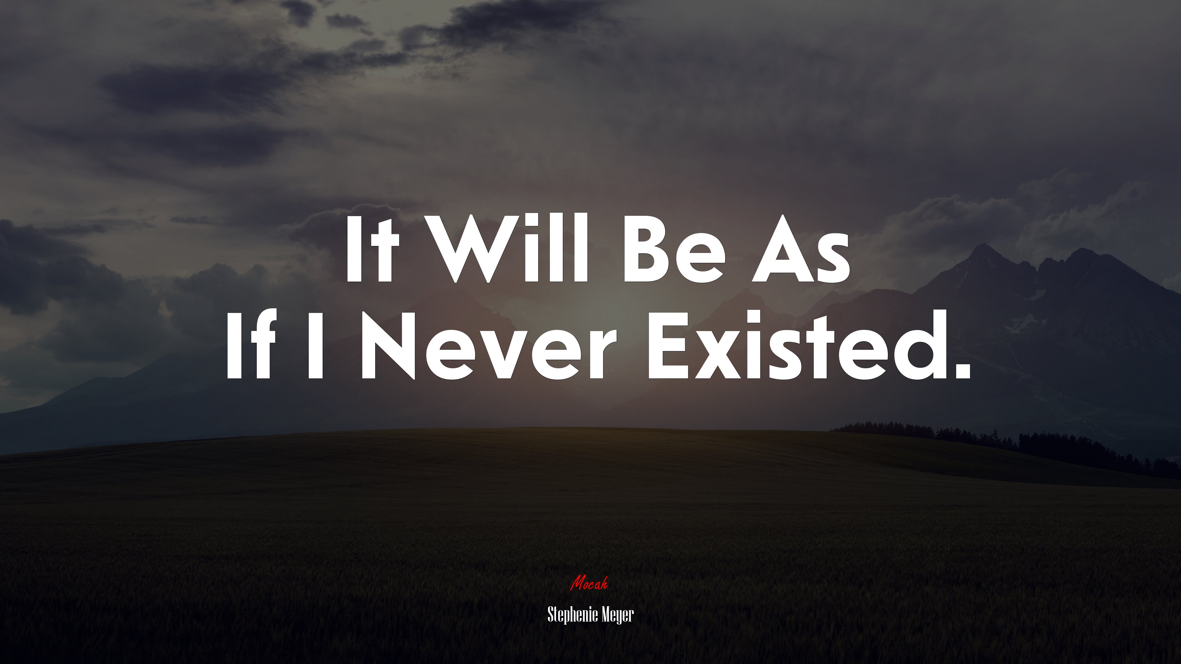 It Will Be As If I Never Existed. | Stephenie Meyer quote HD Wallpaper