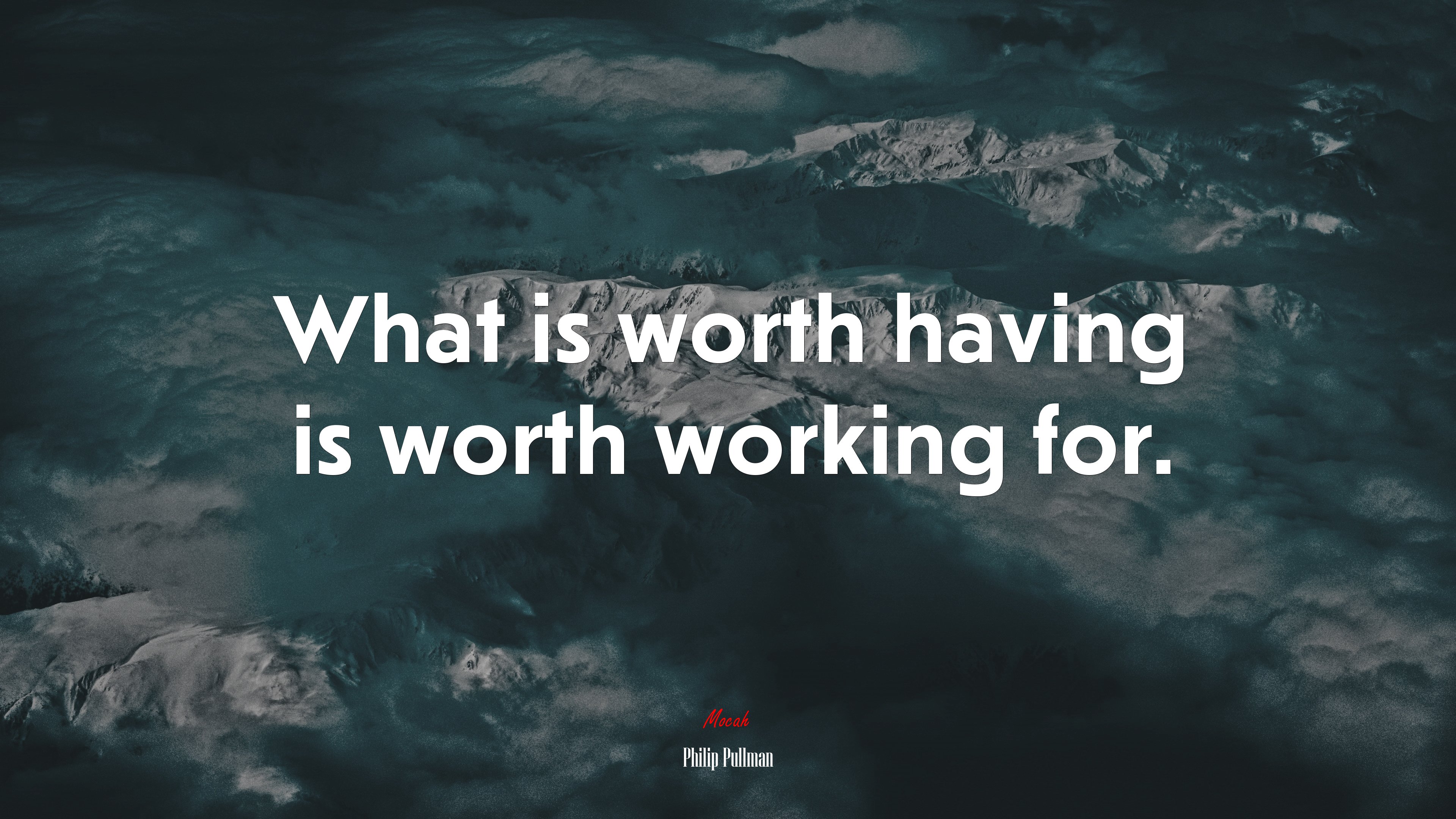 What is worth having is worth working for. | Philip Pullman quote HD Wallpaper